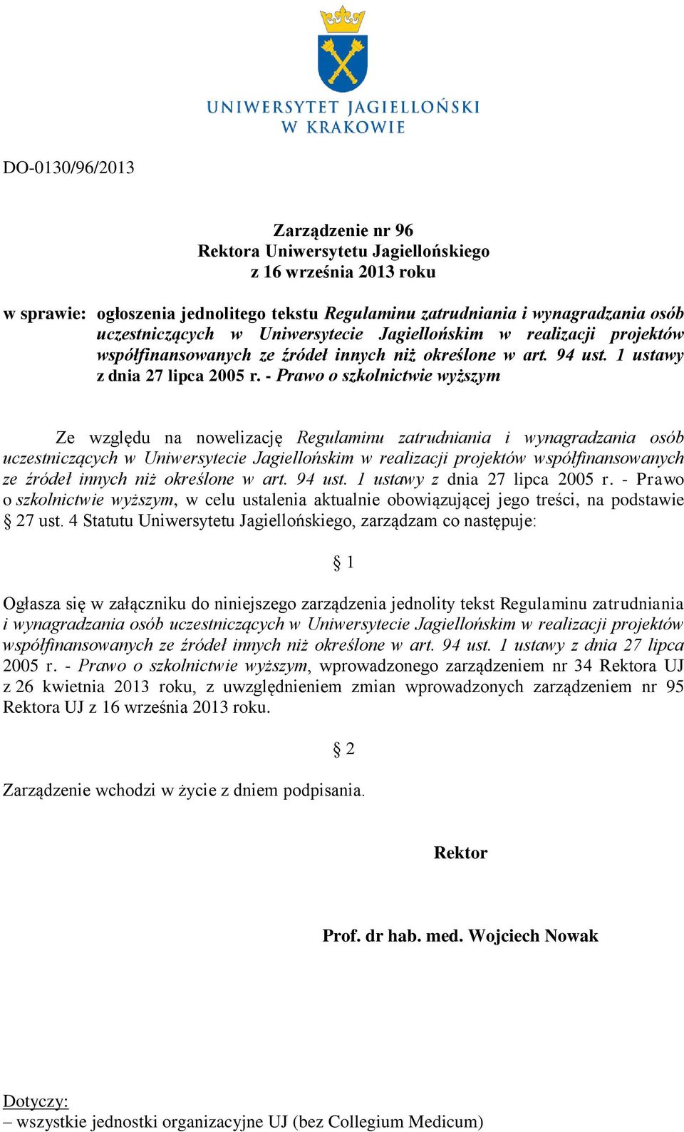 - Prawo o szkolnictwie wyższym Ze względu na nowelizację Regulaminu zatrudniania i wynagradzania osób uczestniczących w  - Prawo o szkolnictwie wyższym, w celu ustalenia aktualnie obowiązującej jego