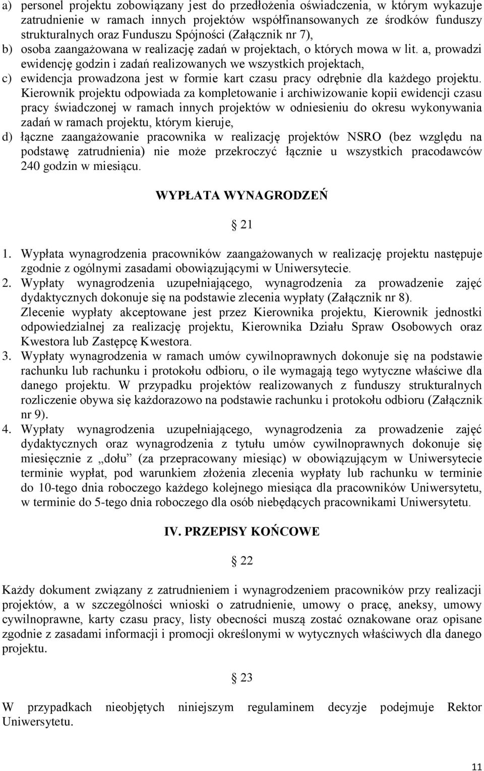 a, prowadzi ewidencję godzin i zadań realizowanych we wszystkich projektach, c) ewidencja prowadzona jest w formie kart czasu pracy odrębnie dla każdego projektu.