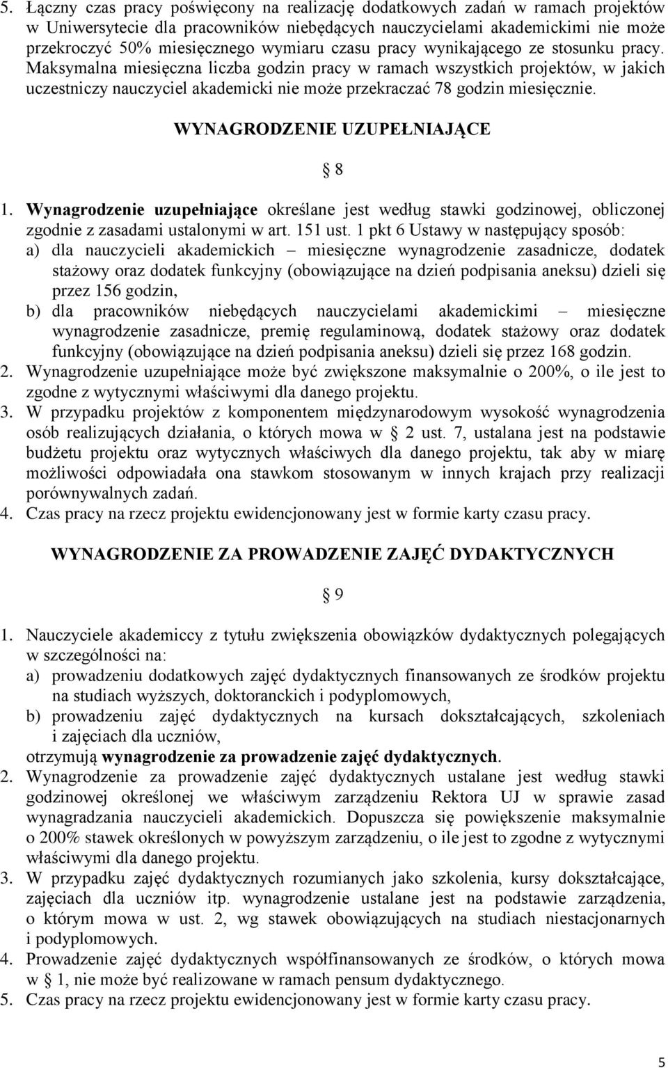 Maksymalna miesięczna liczba godzin pracy w ramach wszystkich projektów, w jakich uczestniczy nauczyciel akademicki nie może przekraczać 78 godzin miesięcznie. WYNAGRODZENIE UZUPEŁNIAJĄCE 8 1.