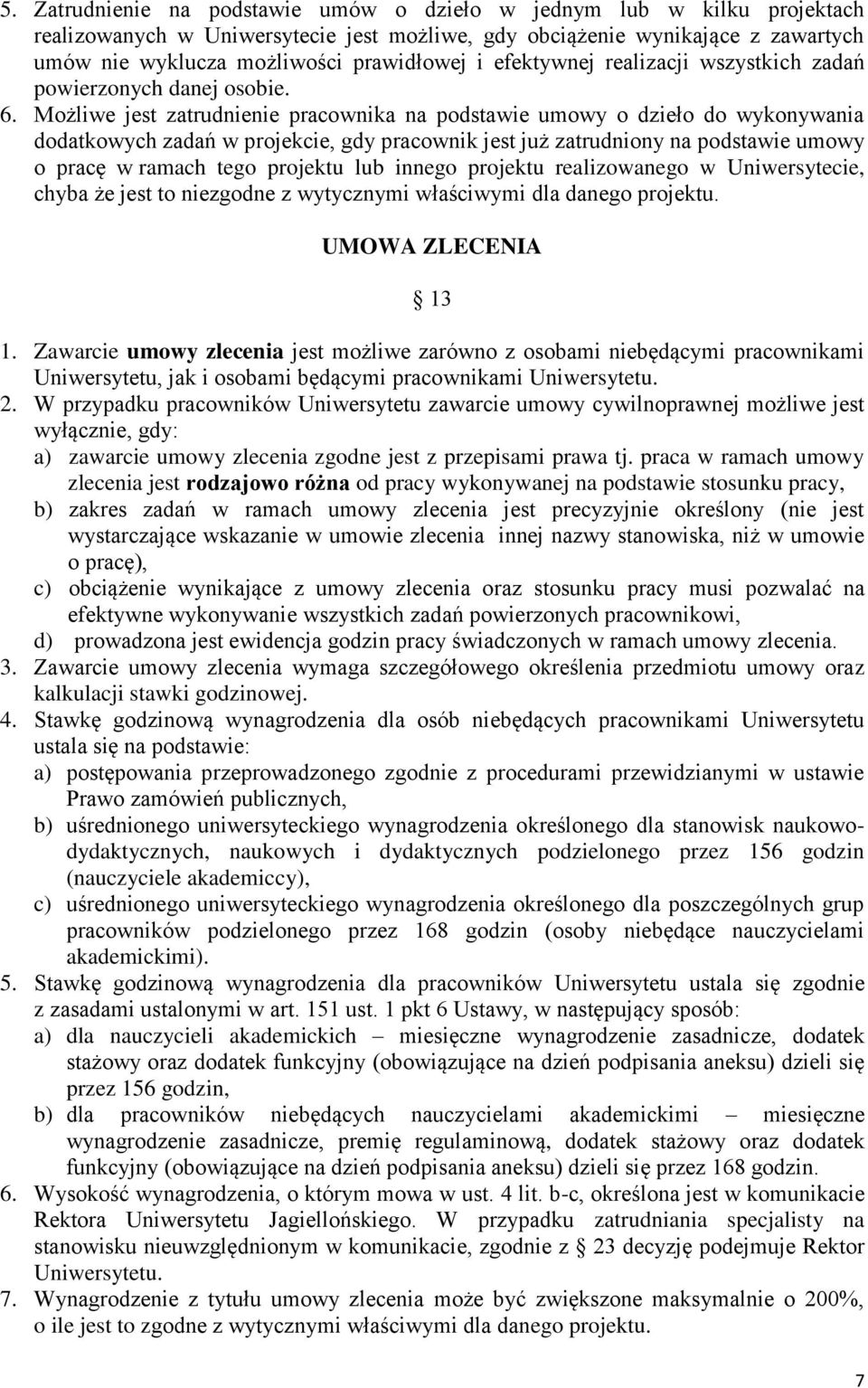 Możliwe jest zatrudnienie pracownika na podstawie umowy o dzieło do wykonywania dodatkowych zadań w projekcie, gdy pracownik jest już zatrudniony na podstawie umowy o pracę w ramach tego projektu lub