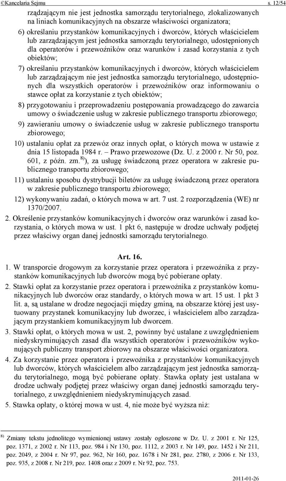 których właścicielem lub zarządzającym jest jednostka samorządu terytorialnego, udostępnionych dla operatorów i przewoźników oraz warunków i zasad korzystania z tych obiektów; 7) określaniu