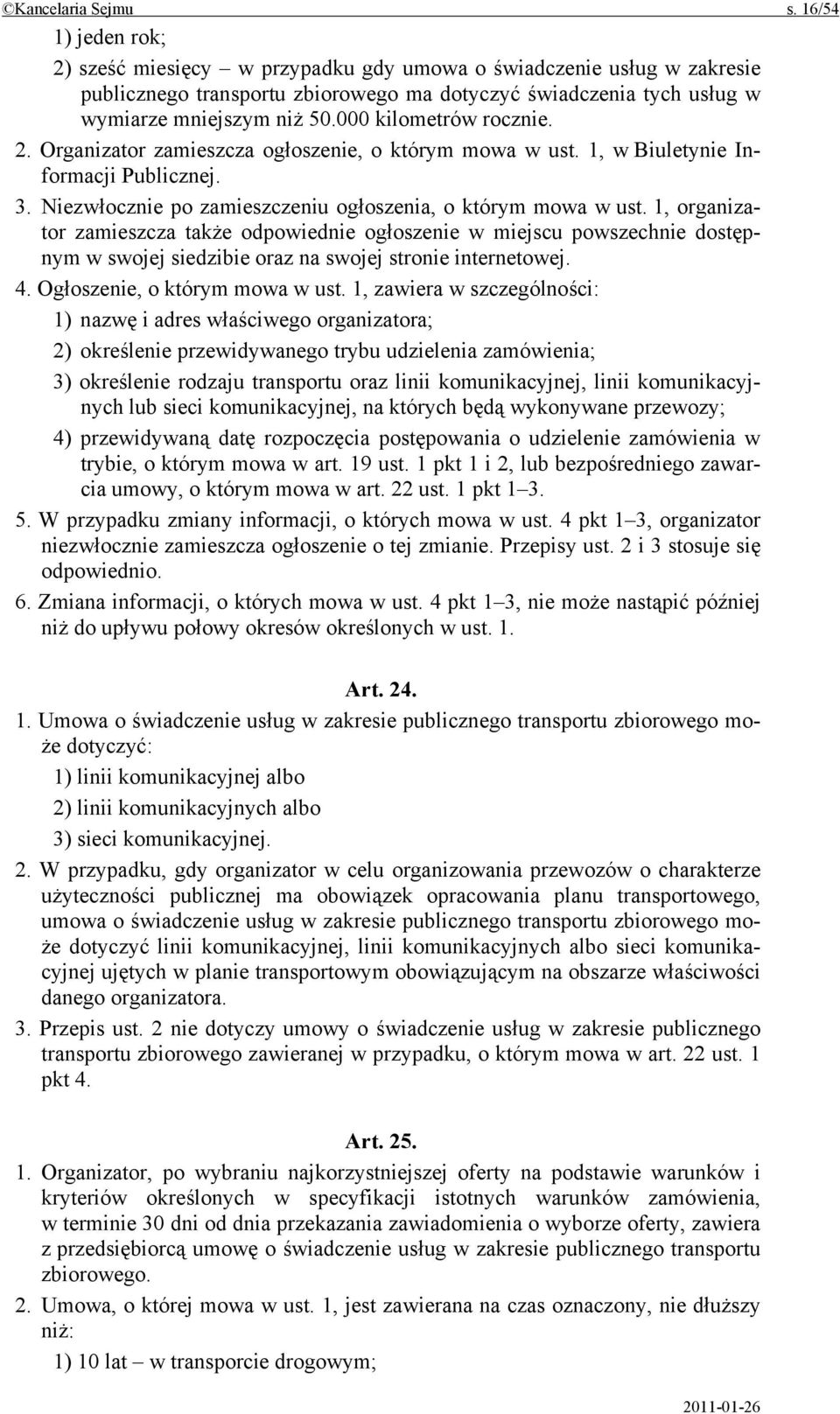 000 kilometrów rocznie. 2. Organizator zamieszcza ogłoszenie, o którym mowa w ust. 1, w Biuletynie Informacji Publicznej. 3. Niezwłocznie po zamieszczeniu ogłoszenia, o którym mowa w ust.