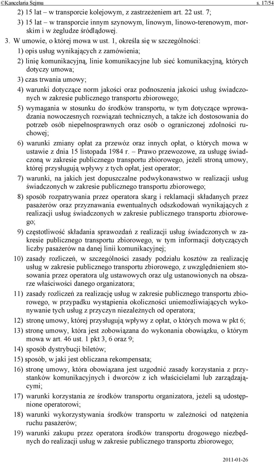 dotyczące norm jakości oraz podnoszenia jakości usług świadczonych w zakresie publicznego transportu zbiorowego; 5) wymagania w stosunku do środków transportu, w tym dotyczące wprowadzania