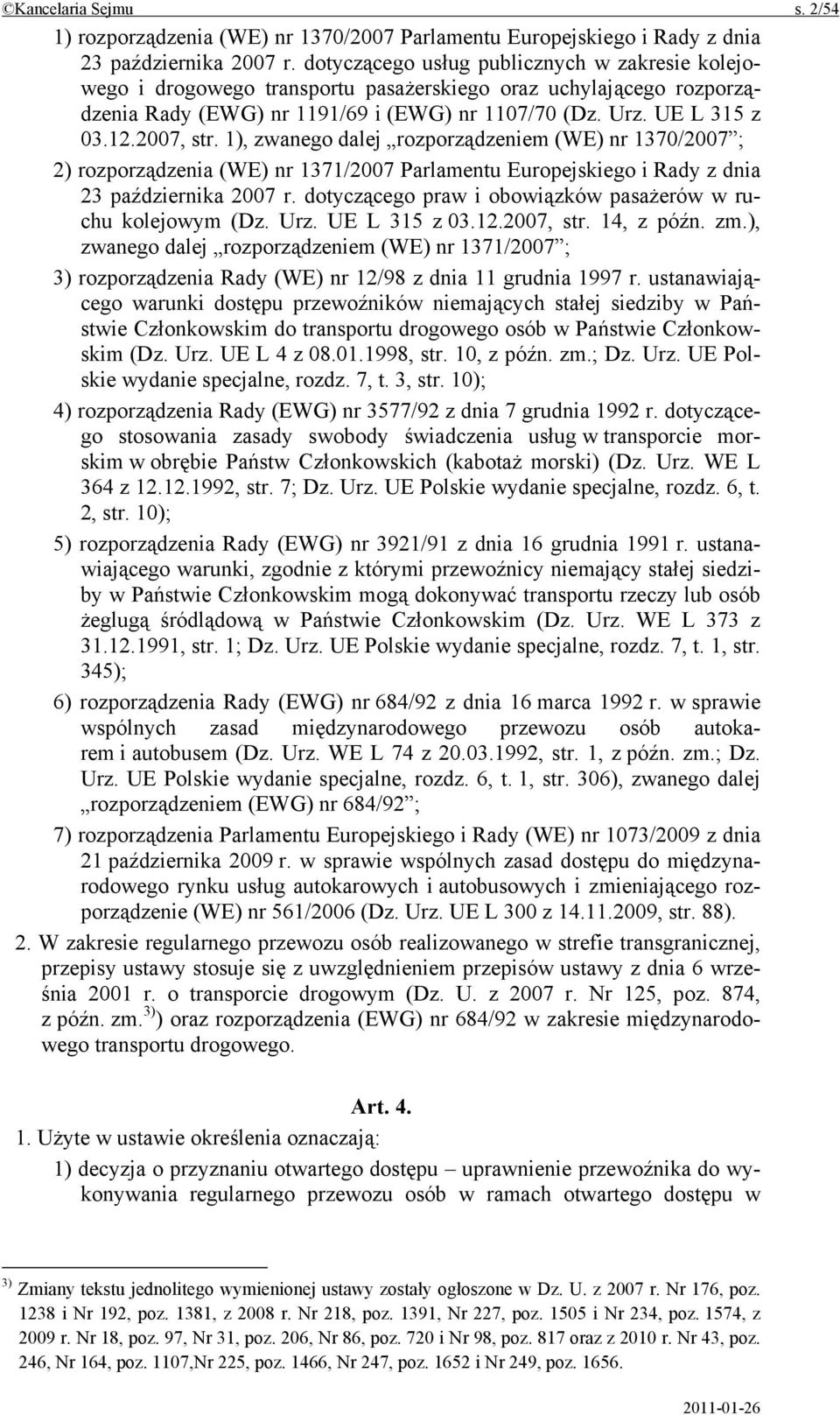 1), zwanego dalej rozporządzeniem (WE) nr 1370/2007 ; 2) rozporządzenia (WE) nr 1371/2007 Parlamentu Europejskiego i Rady z dnia 23 października 2007 r.