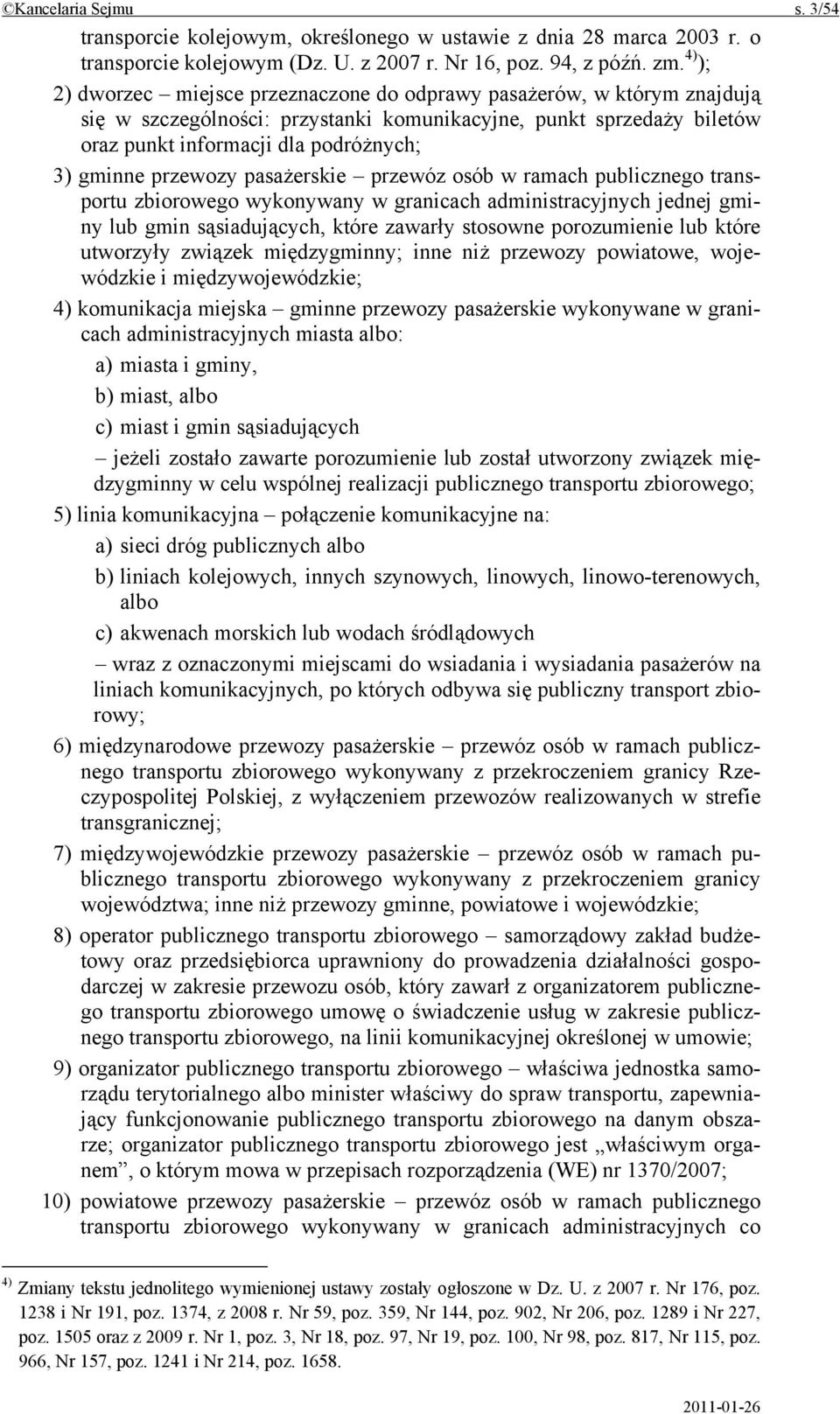 przewozy pasażerskie przewóz osób w ramach publicznego transportu zbiorowego wykonywany w granicach administracyjnych jednej gminy lub gmin sąsiadujących, które zawarły stosowne porozumienie lub