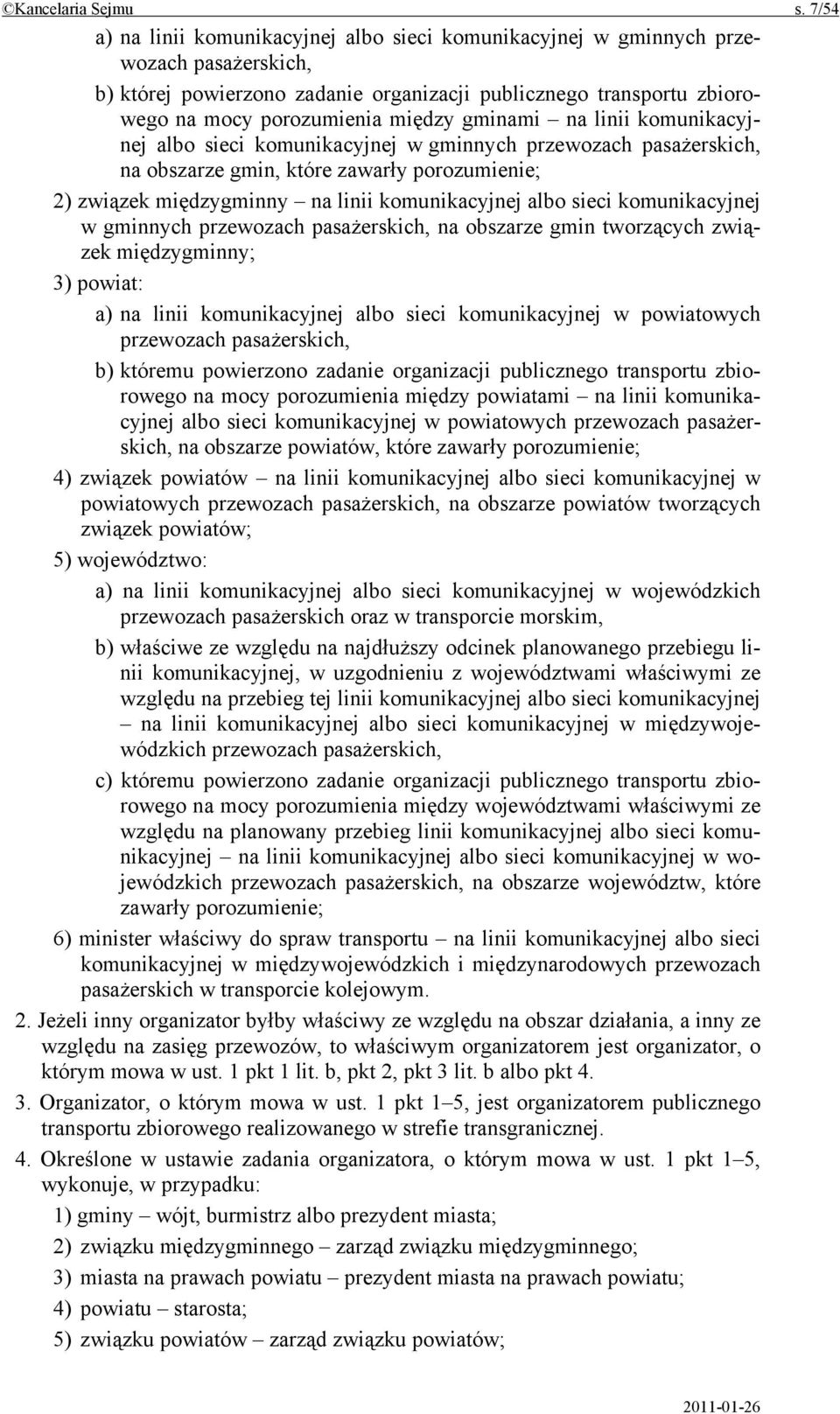 gminami na linii komunikacyjnej albo sieci komunikacyjnej w gminnych przewozach pasażerskich, na obszarze gmin, które zawarły porozumienie; 2) związek międzygminny na linii komunikacyjnej albo sieci