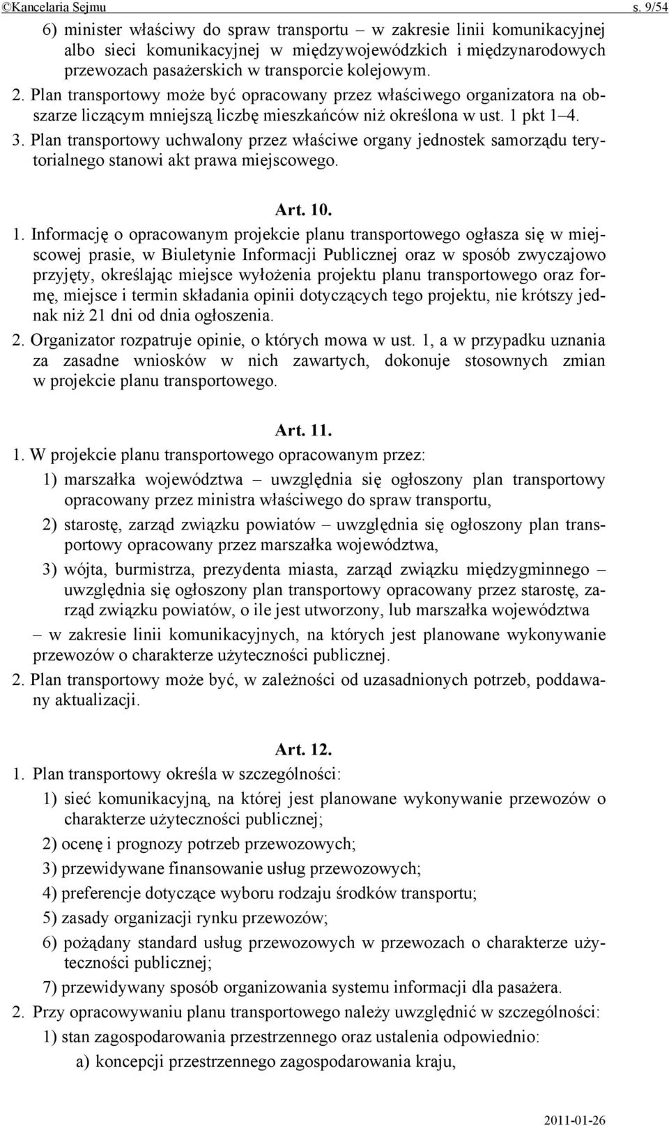 Plan transportowy może być opracowany przez właściwego organizatora na obszarze liczącym mniejszą liczbę mieszkańców niż określona w ust. 1 pkt 1 4. 3.