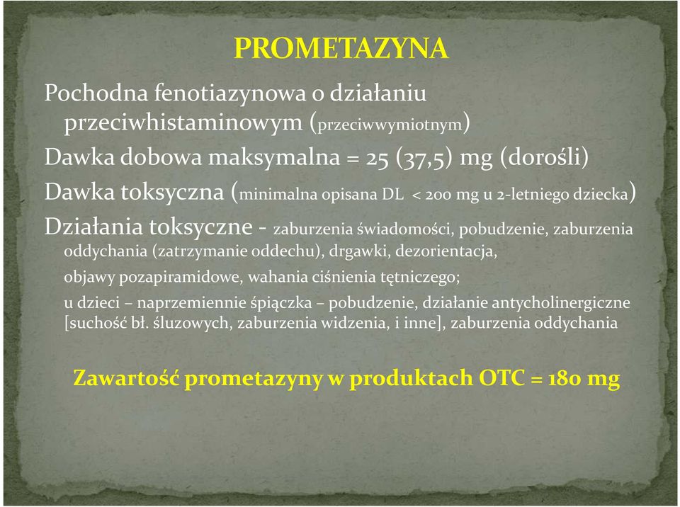 (zatrzymanie oddechu), drgawki, dezorientacja, objawy pozapiramidowe, wahania ciśnienia tętniczego; u dzieci naprzemiennie śpiączka