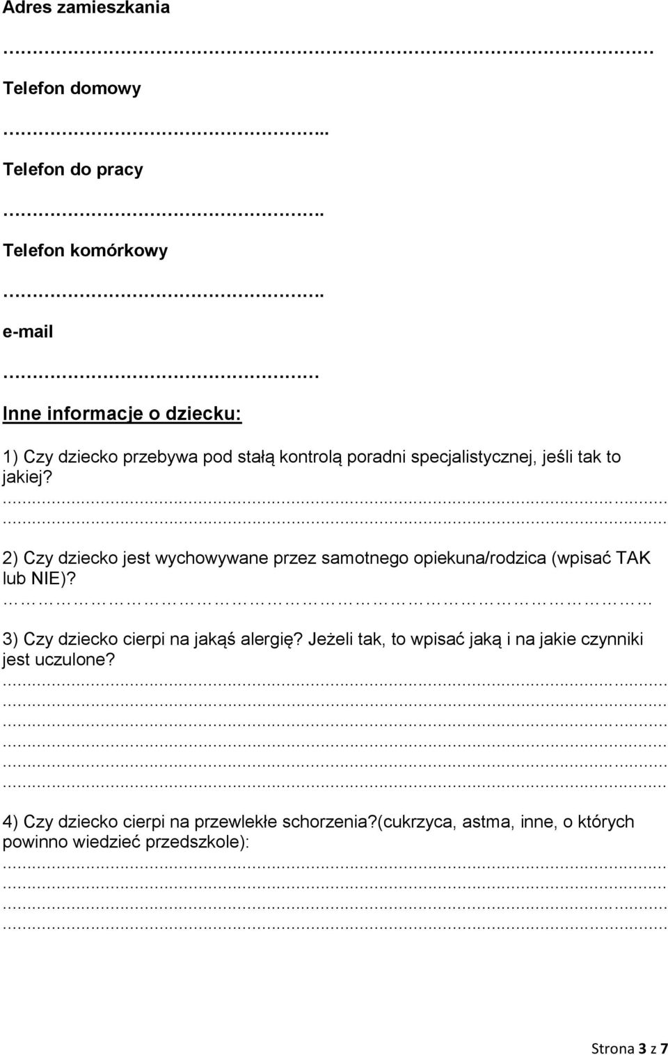 2) Czy dziecko jest wychowywane przez samotnego opiekuna/rodzica (wpisać TAK lub NIE)? 3) Czy dziecko cierpi na jakąś alergię?