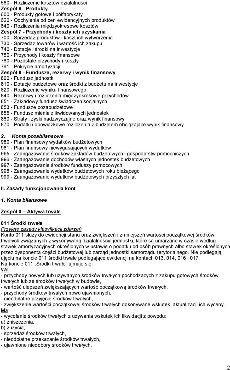 760 - Pozostałe przychody i koszty 761 - Pokrycie amortyzacji Zespół 8 - Fundusze, rezerwy i wynik finansowy 800 - Fundusz jednostki 810 - Dotacje budżetowe oraz środki z budżetu na inwestycje 820 -