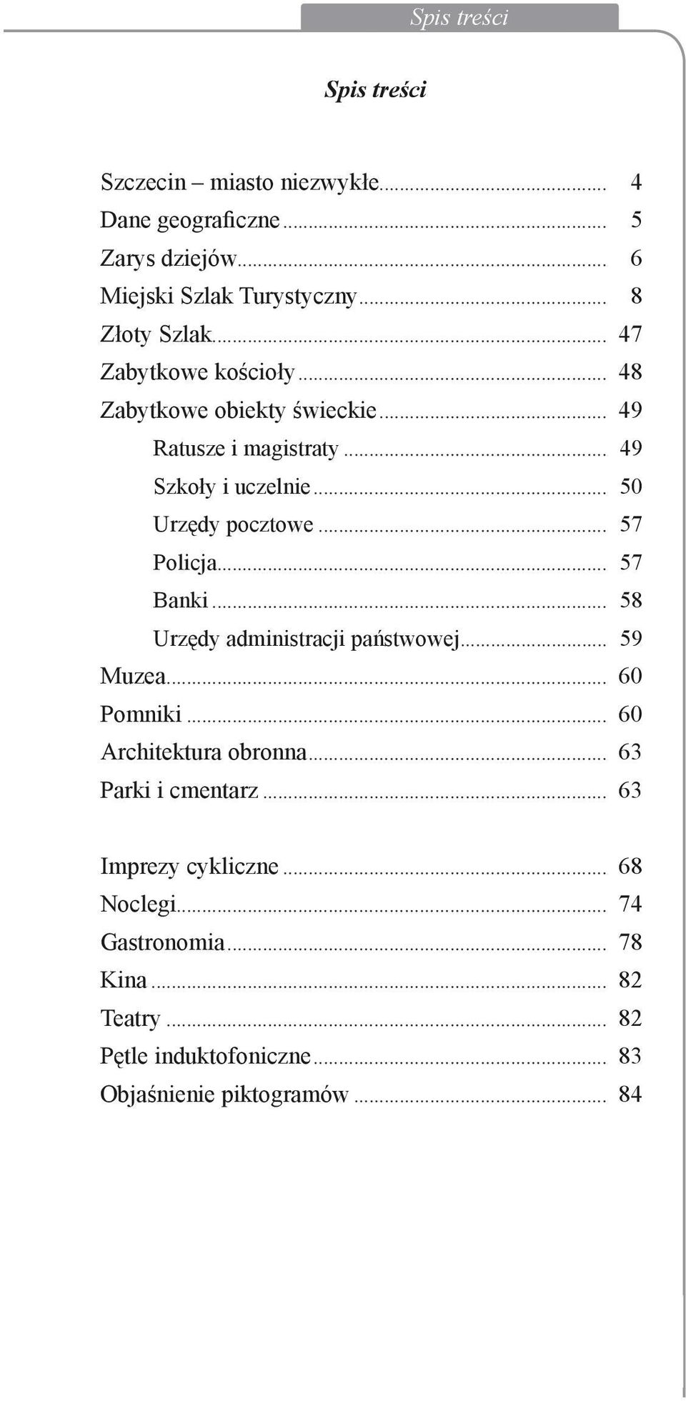 .. 49 Szkoły i uczelnie... 50 Urzędy pocztowe... 57 Policja... 57 Banki... 58 Urzędy administracji państwowej... 59 Muzea... 60 Pomniki.