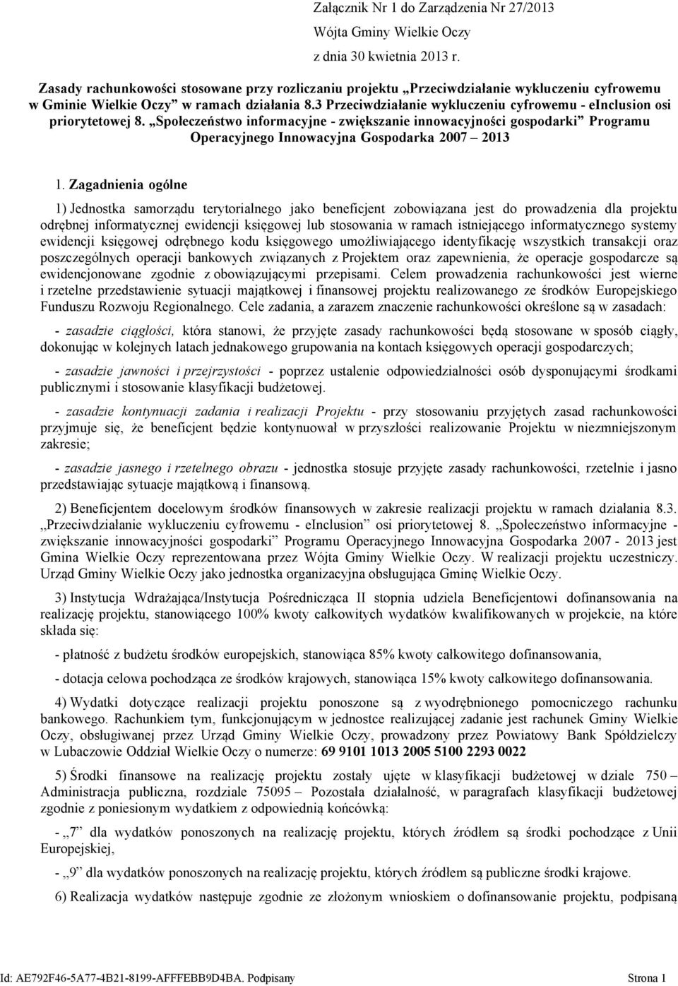 3 Przeciwdziałanie wykluczeniu cyfrowemu - einclusion osi priorytetowej 8. Społeczeństwo informacyjne - zwiększanie innowacyjności gospodarki Programu Operacyjnego Innowacyjna Gospodarka 2007 2013 1.