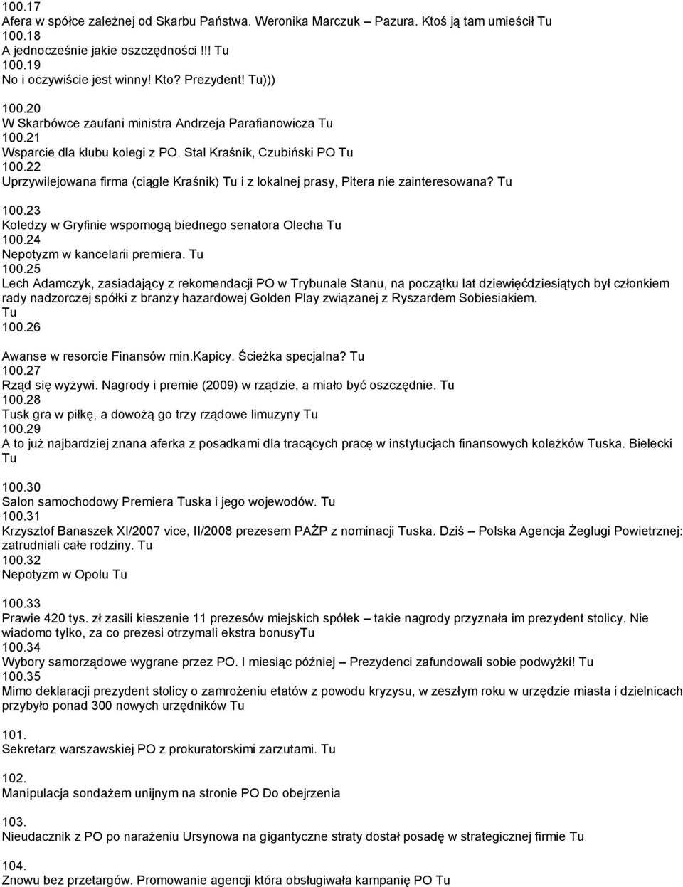 22 Uprzywilejowana firma (ciągle Kraśnik) Tu i z lokalnej prasy, Pitera nie zainteresowana? Tu 100.23 Koledzy w Gryfinie wspomogą biednego senatora Olecha Tu 100.24 Nepotyzm w kancelarii premiera.