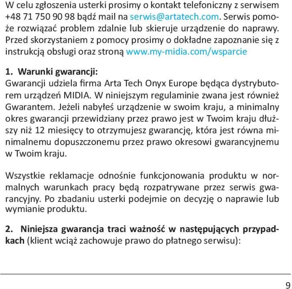 Warunki gwarancji: Gwarancji udziela firma Arta Tech Onyx Europe będąca dystrybutorem urządzeń MIDIA. W niniejszym regulaminie zwana jest również Gwarantem.