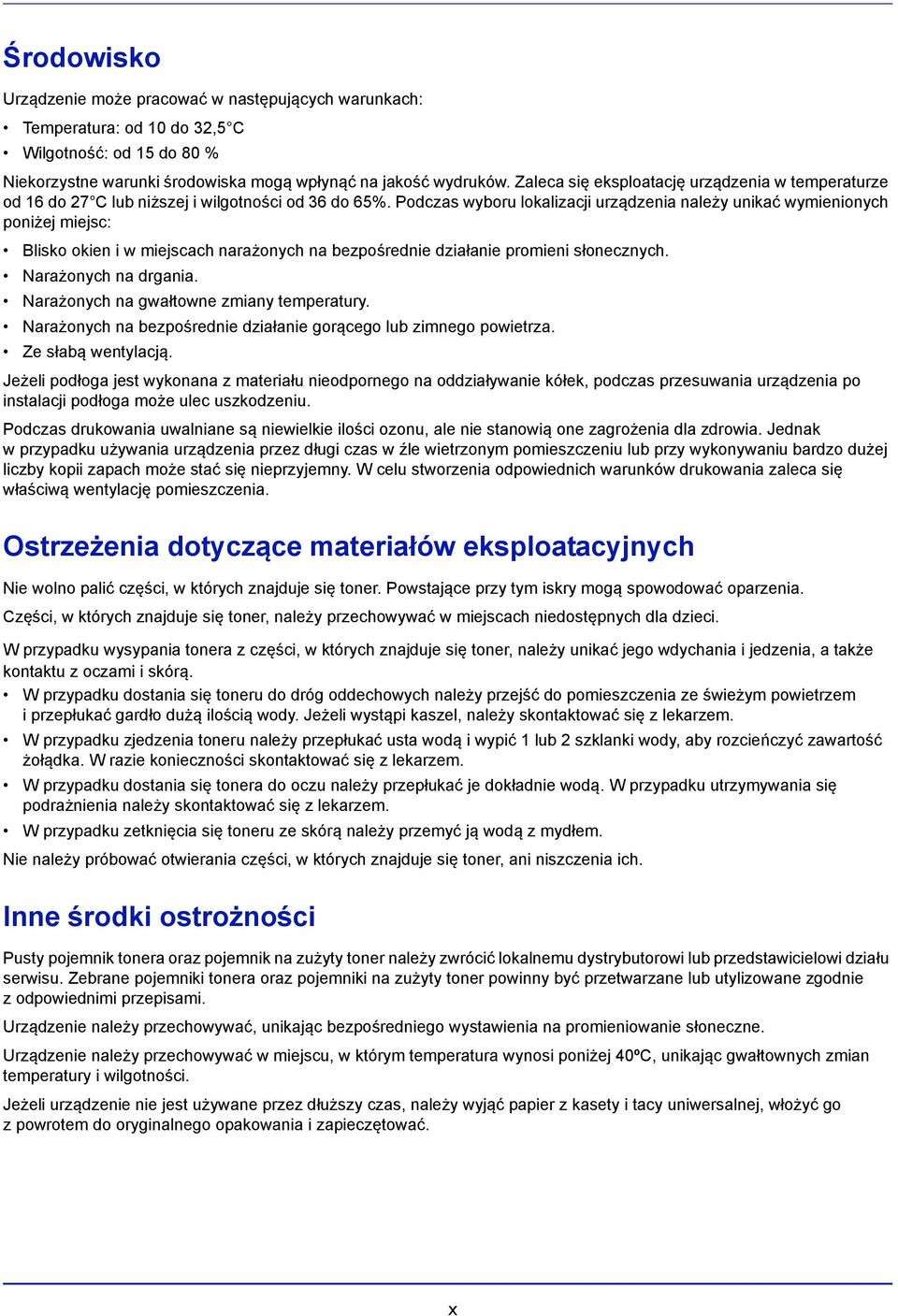 Podczas wyboru lokalizacji urządzenia należy unikać wymienionych poniżej miejsc: Blisko okien i w miejscach narażonych na bezpośrednie działanie promieni słonecznych. Narażonych na drgania.