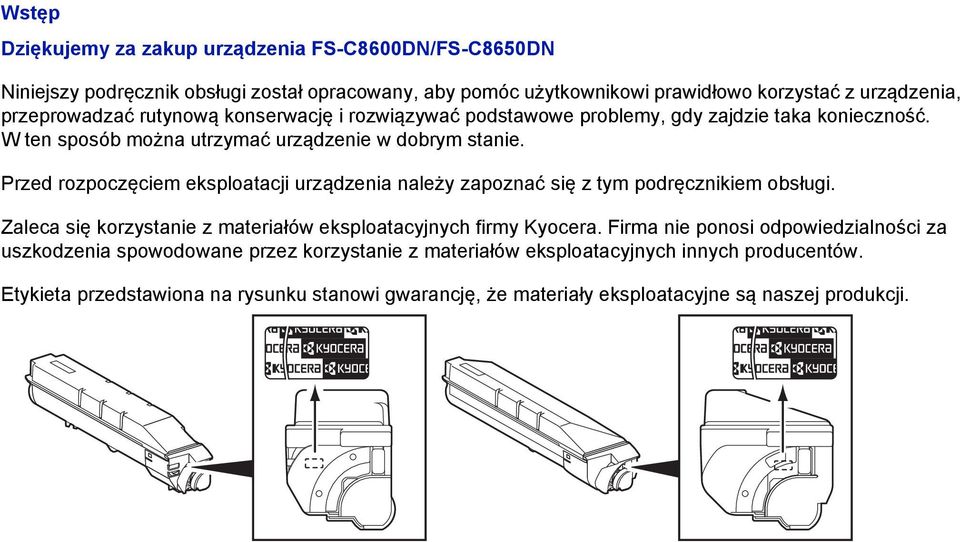 Przed rozpoczęciem eksploatacji urządzenia należy zapoznać się z tym podręcznikiem obsługi. Zaleca się korzystanie z materiałów eksploatacyjnych firmy Kyocera.