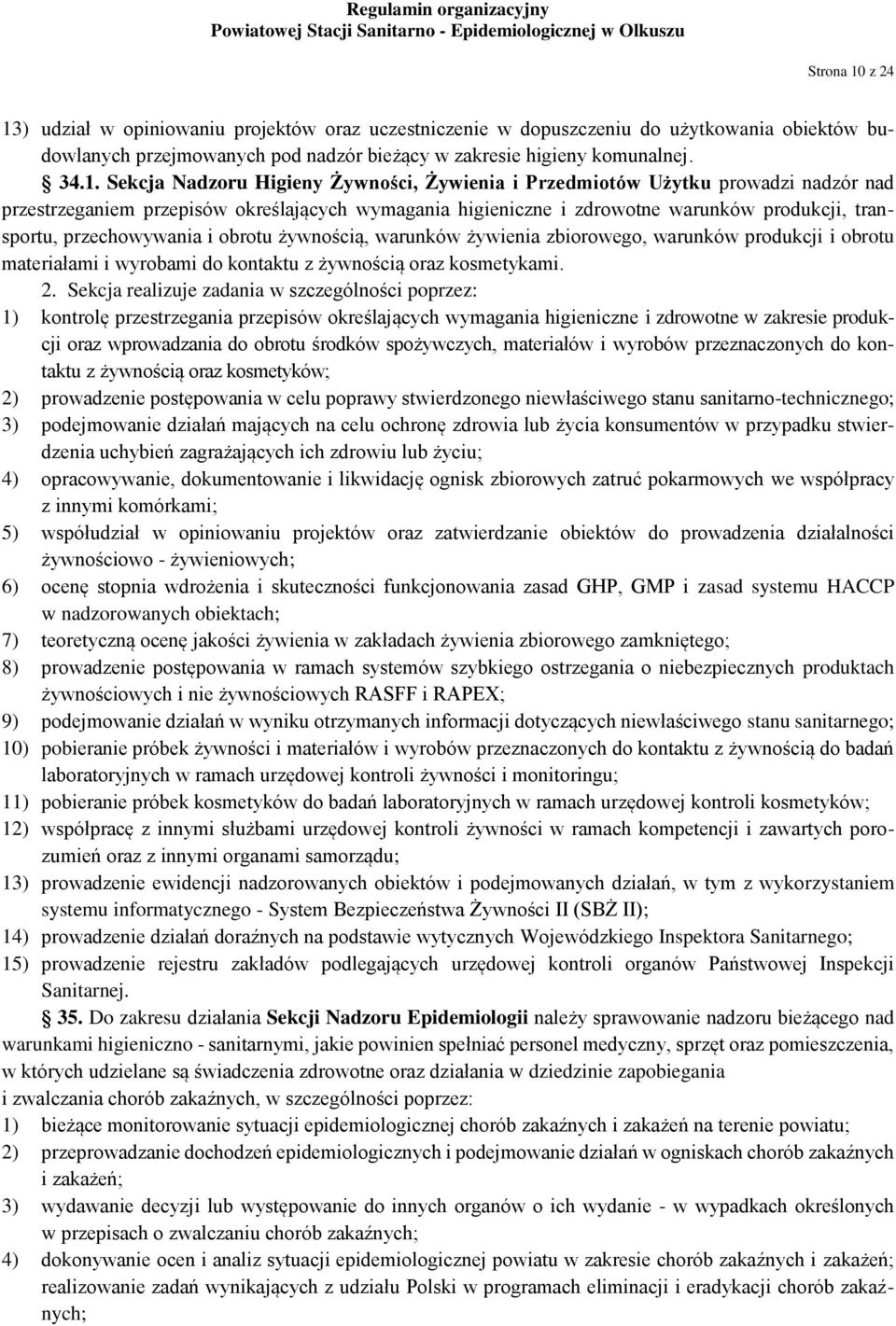 ) udział w opiniowaniu projektów oraz uczestniczenie w dopuszczeniu do użytkowania obiektów budowlanych przejmowanych pod nadzór bieżący w zakresie higieny komunalnej. 34.1.