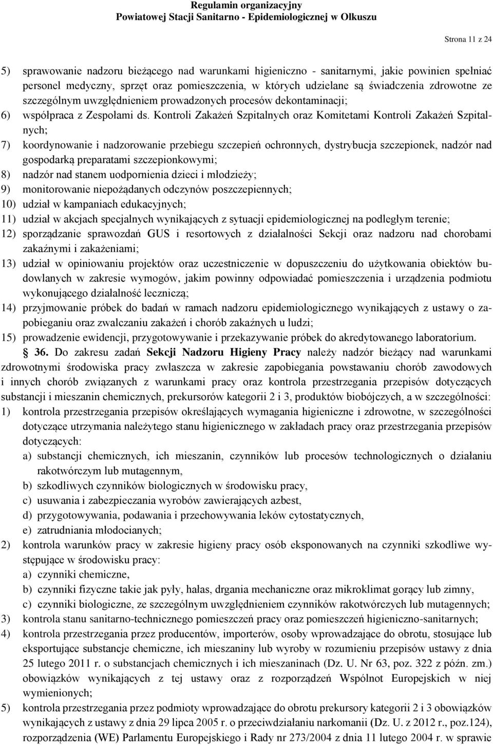 Kontroli Zakażeń Szpitalnych oraz Komitetami Kontroli Zakażeń Szpitalnych; 7) koordynowanie i nadzorowanie przebiegu szczepień ochronnych, dystrybucja szczepionek, nadzór nad gospodarką preparatami