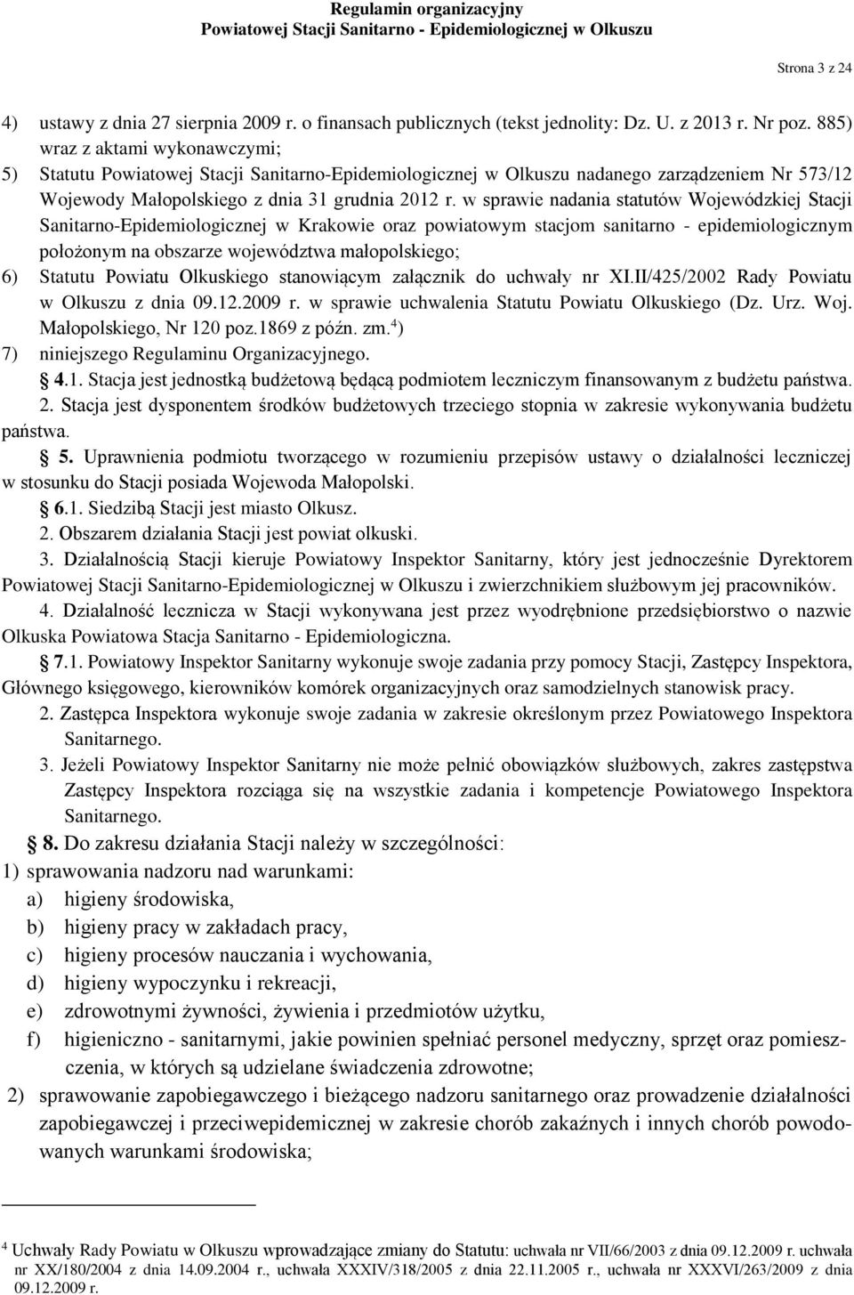 w sprawie nadania statutów Wojewódzkiej Stacji Sanitarno-Epidemiologicznej w Krakowie oraz powiatowym stacjom sanitarno - epidemiologicznym położonym na obszarze województwa małopolskiego; 6) Statutu