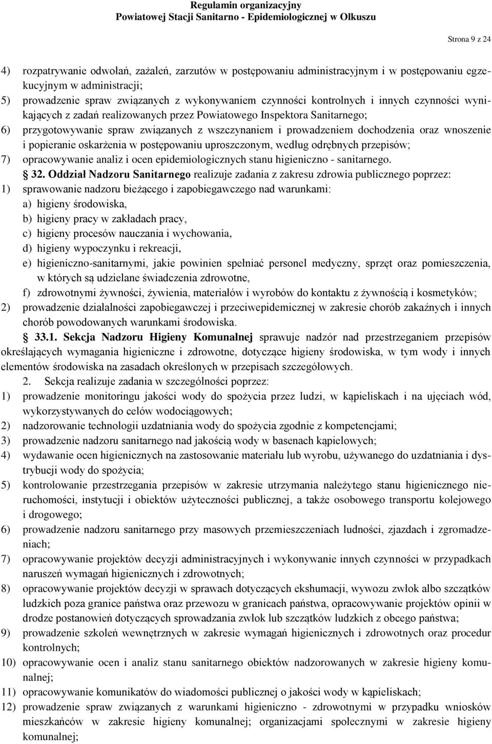 wnoszenie i popieranie oskarżenia w postępowaniu uproszczonym, według odrębnych przepisów; 7) opracowywanie analiz i ocen epidemiologicznych stanu higieniczno - sanitarnego. 32.