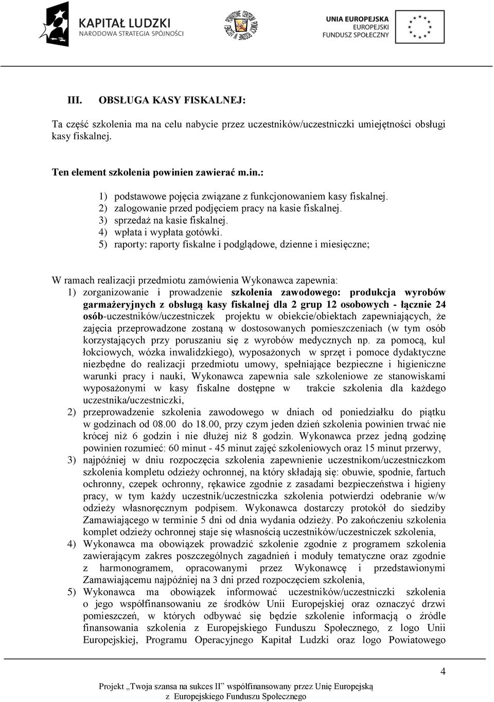 4) wpłata i wypłata gotówki.