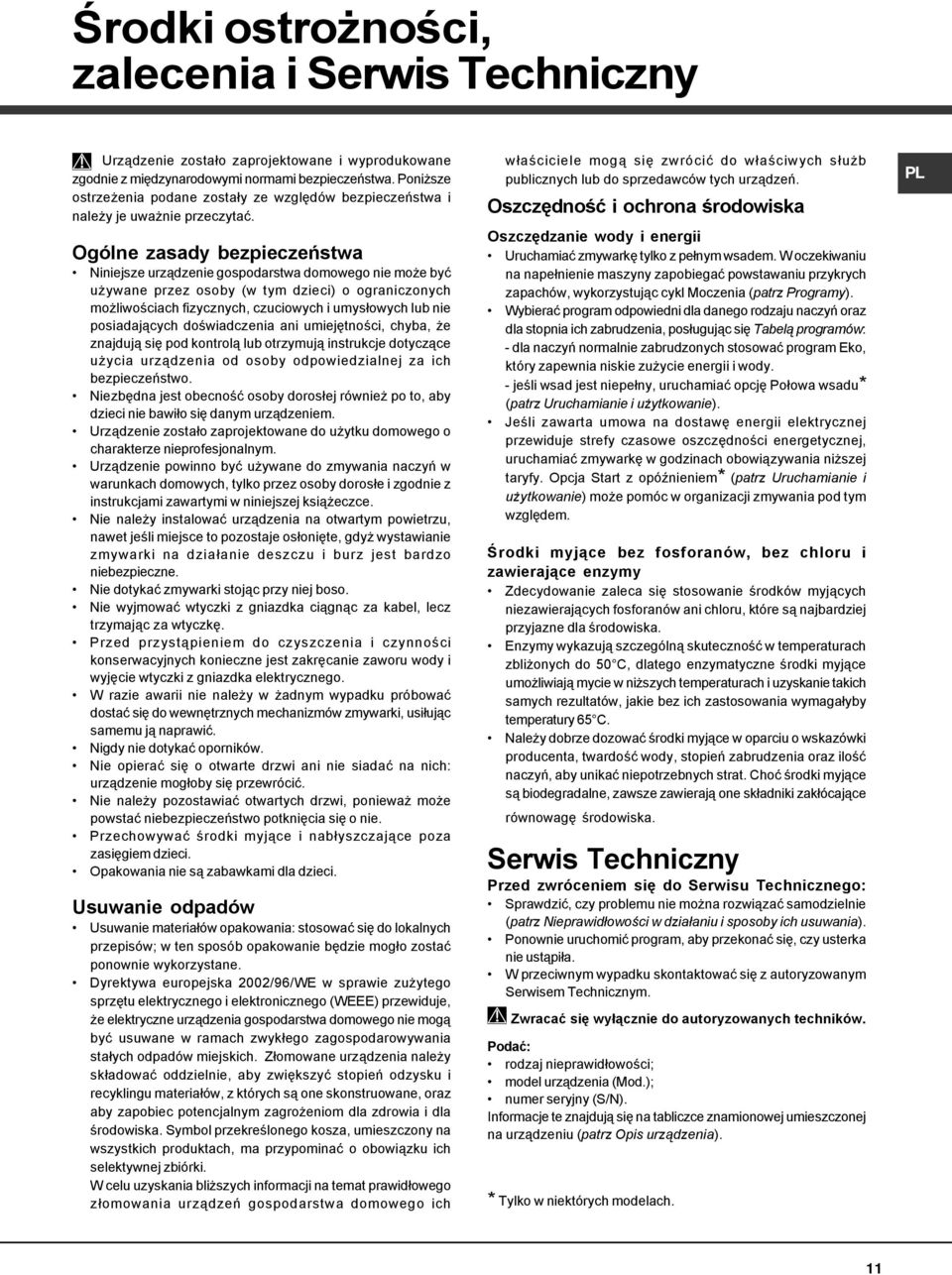 Ogólne zasady bezpieczeństwa Niniejsze urządzenie gospodarstwa domowego nie może być używane przez osoby (w tym dzieci) o ograniczonych możliwościach fizycznych, czuciowych i umysłowych lub nie