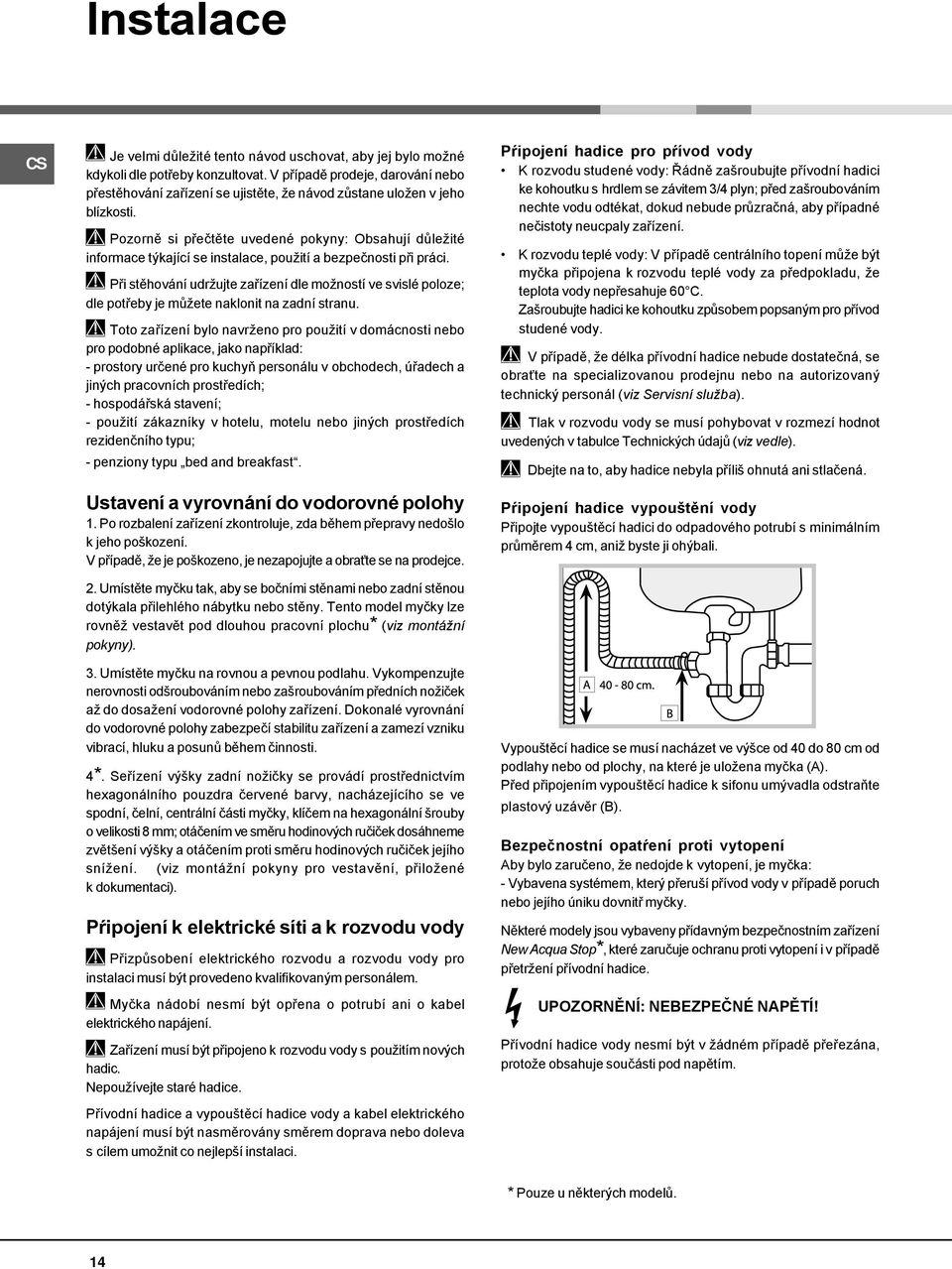 Pozorně si přečtěte uvedené pokyny: Obsahují důležité informace týkající se instalace, použití a bezpečnosti při práci.