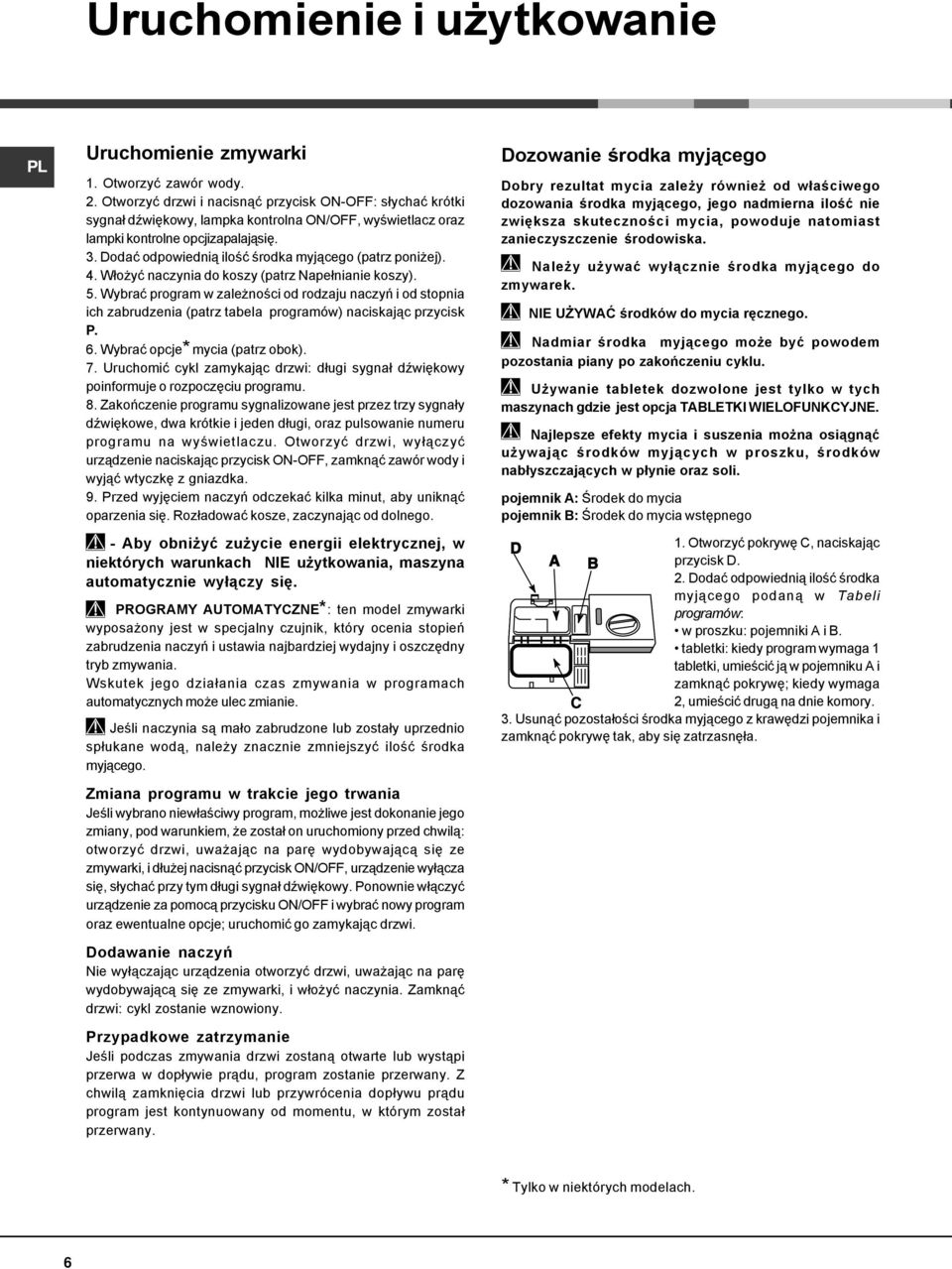 Dodać odpowiednią ilość środka myjącego (patrz poniżej). 4. Włożyć naczynia do koszy (patrz Napełnianie koszy). 5.