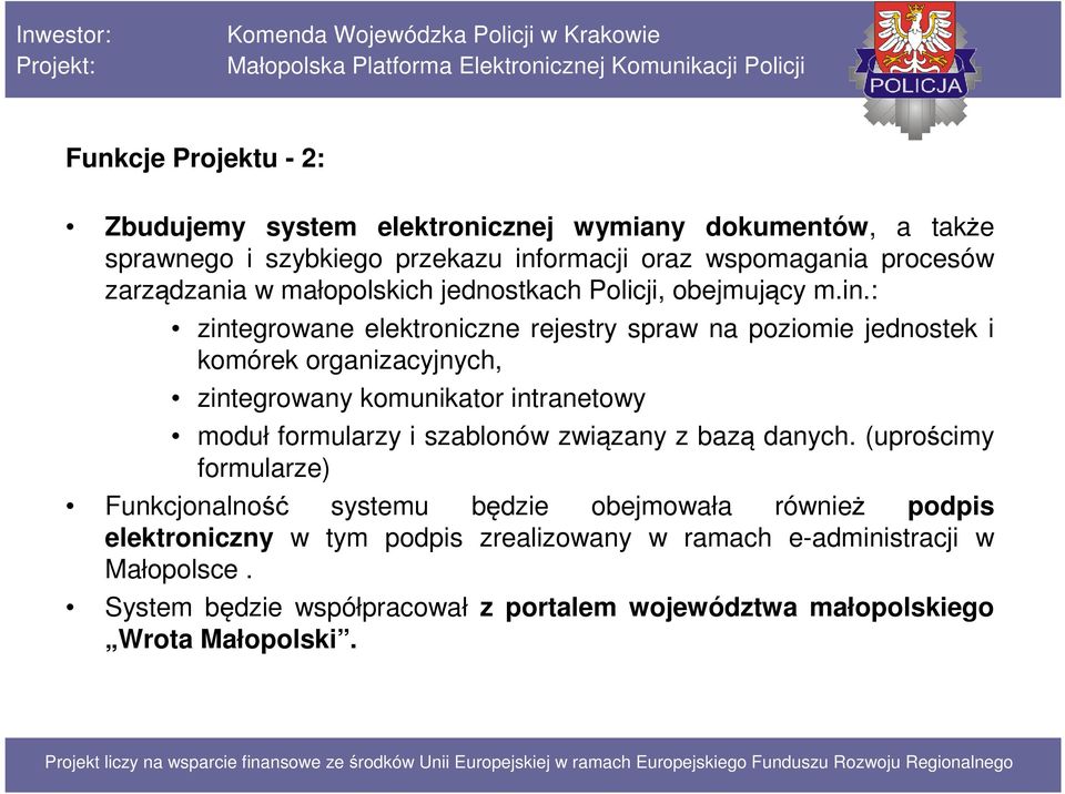 : zintegrowane elektroniczne rejestry spraw na poziomie jednostek i komórek organizacyjnych, zintegrowany komunikator intranetowy moduł formularzy i szablonów