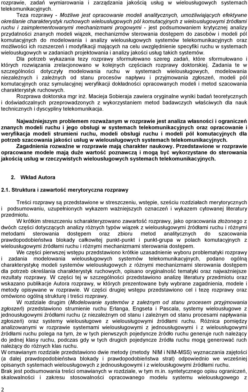 zaimplementowanymi mechanizmami progowymi - jest podsumowaniem krytycznej analizy przydatności znanych modeli wiązek, mechanizmów sterowania dostępem do zasobów i modeli pól komutacyjnych do