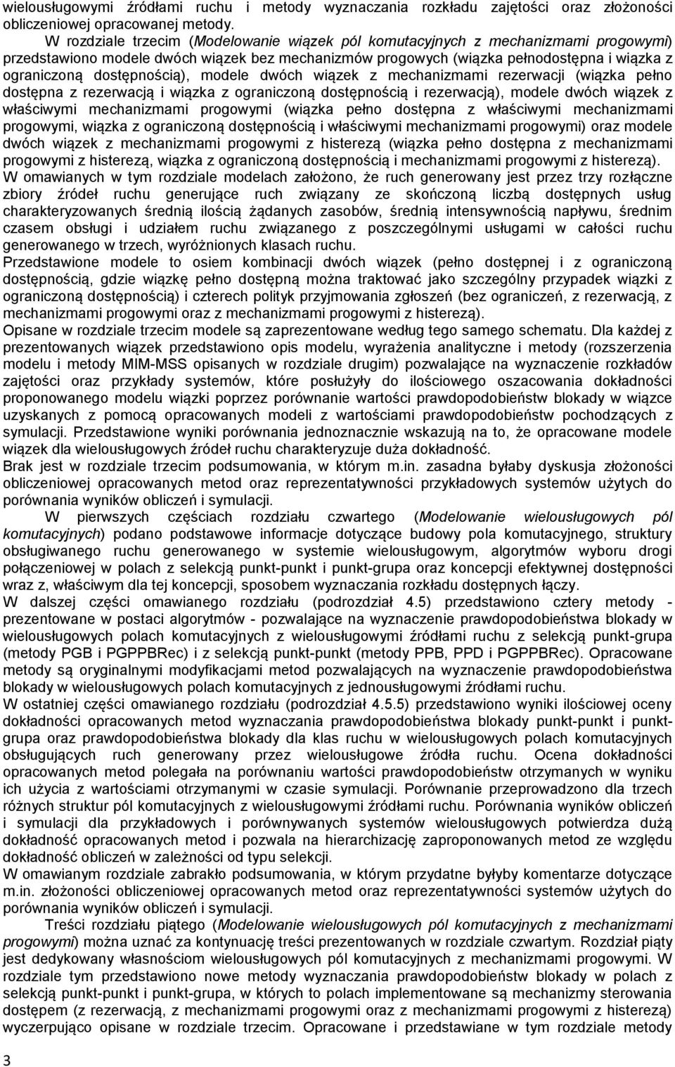 dostępnością), modele dwóch wiązek z mechanizmami rezerwacji (wiązka pełno dostępna z rezerwacją i wiązka z ograniczoną dostępnością i rezerwacją), modele dwóch wiązek z właściwymi mechanizmami