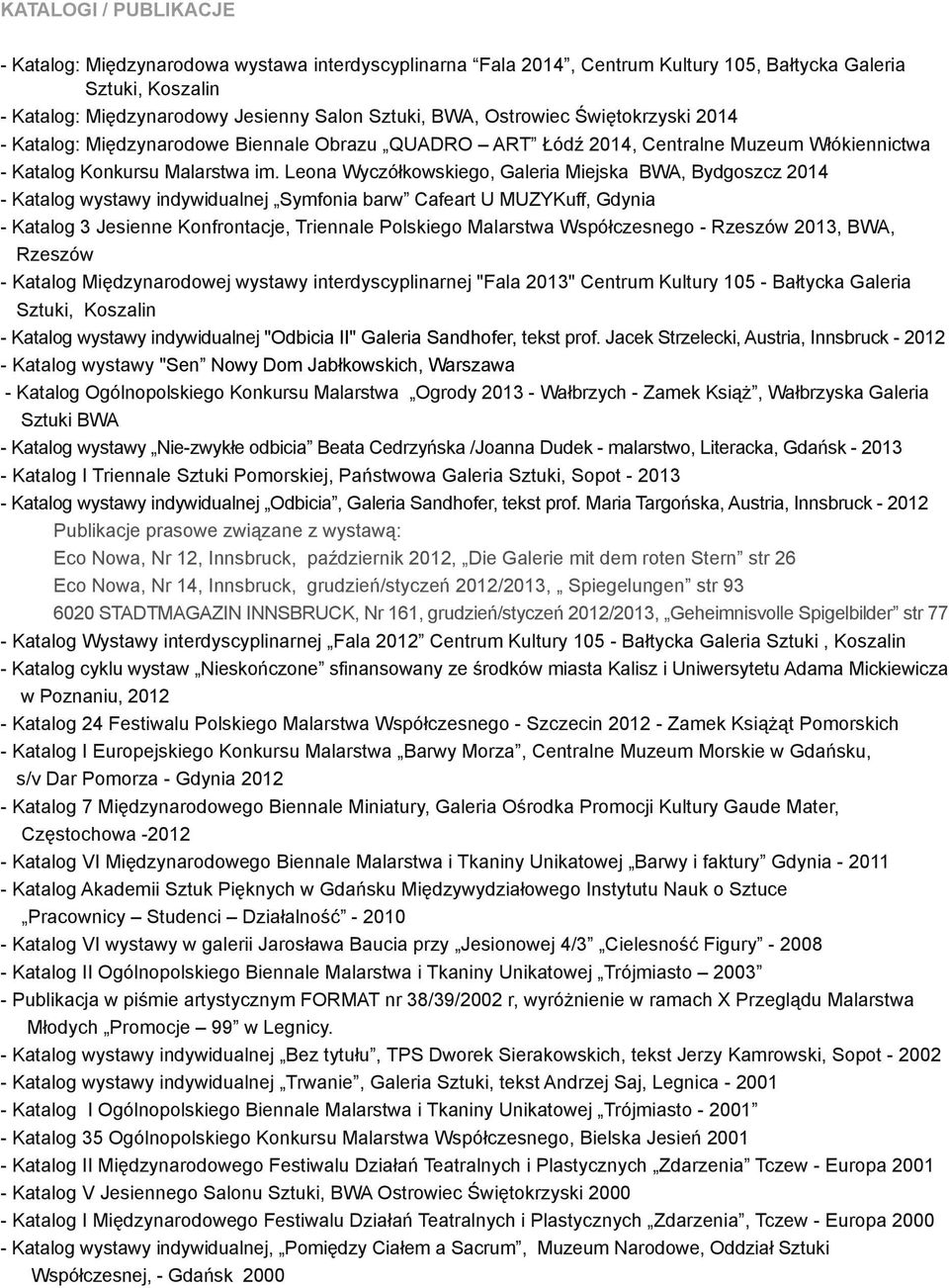 Leona Wyczółkowskiego, Galeria Miejska BWA, Bydgoszcz 2014 - Katalog wystawy indywidualnej Symfonia barw Cafeart U MUZYKuff, Gdynia - Katalog 3 Jesienne Konfrontacje, Triennale Polskiego Malarstwa