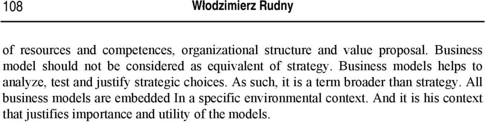 Business models helps to analyze, test and justify strategic choices.