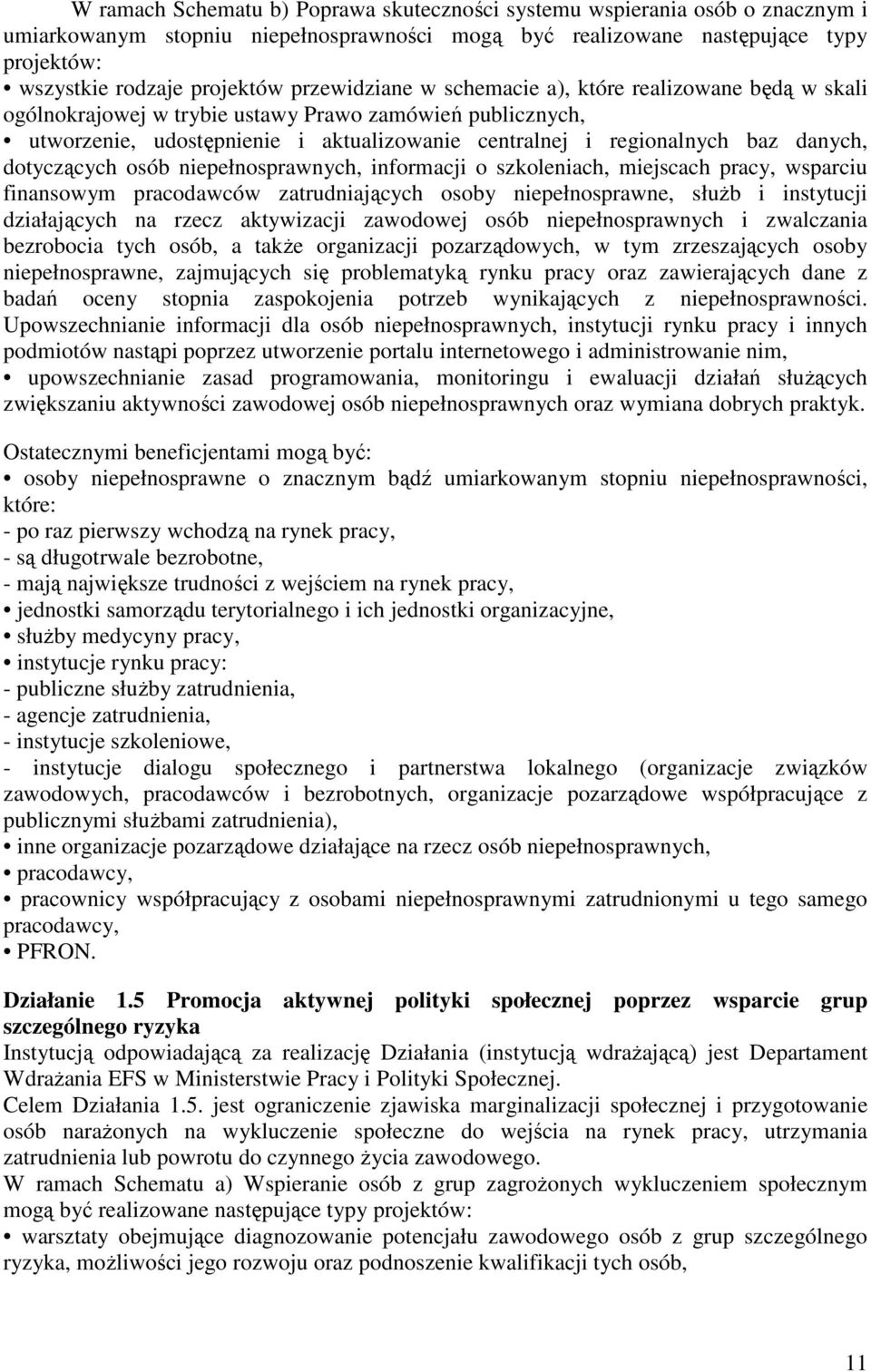 dotyczących osób niepełnosprawnych, informacji o szkoleniach, miejscach pracy, wsparciu finansowym pracodawców zatrudniających osoby niepełnosprawne, służb i instytucji działających na rzecz