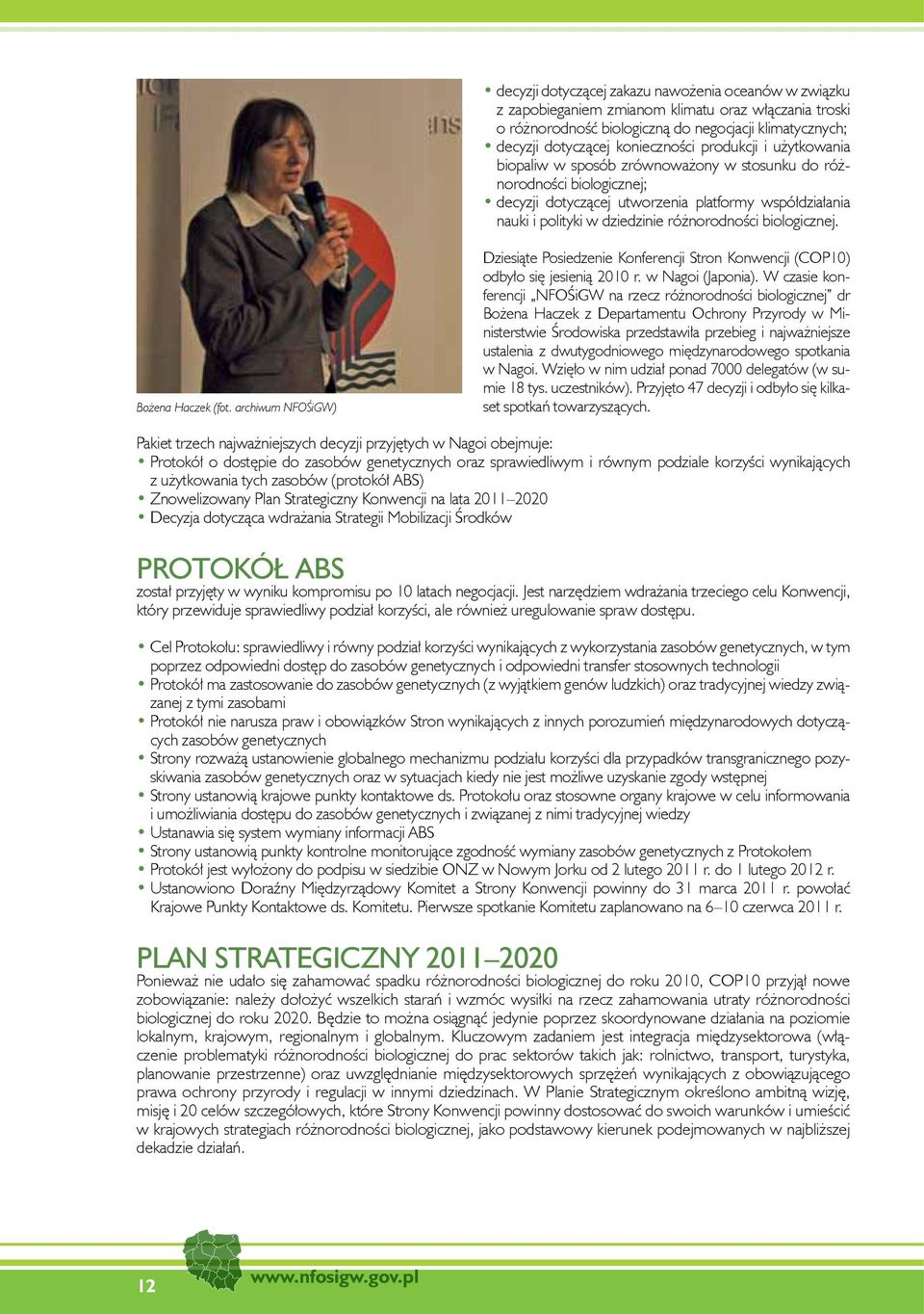 biologicznej. Bożena Haczek (fot. archiwum NFOŚiGW) Dziesiąte Posiedzenie Konferencji Stron Konwencji (COP10) odbyło się jesienią 2010 r. w Nagoi (Japonia).