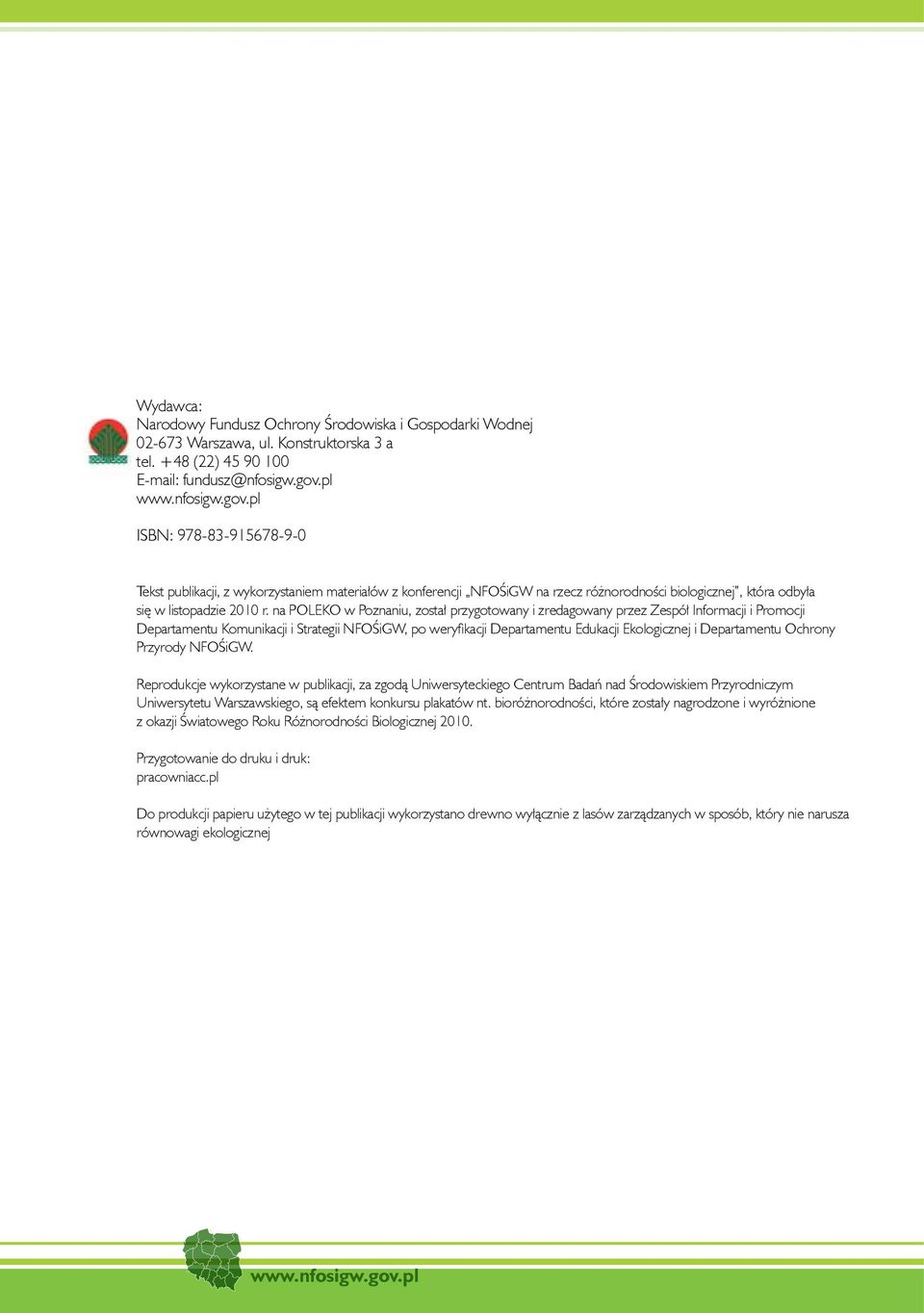 na POLEKO w Poznaniu, został przygotowany i zredagowany przez Zespół Informacji i Promocji Departamentu Komunikacji i Strategii NFOŚiGW, po weryfikacji Departamentu Edukacji Ekologicznej i