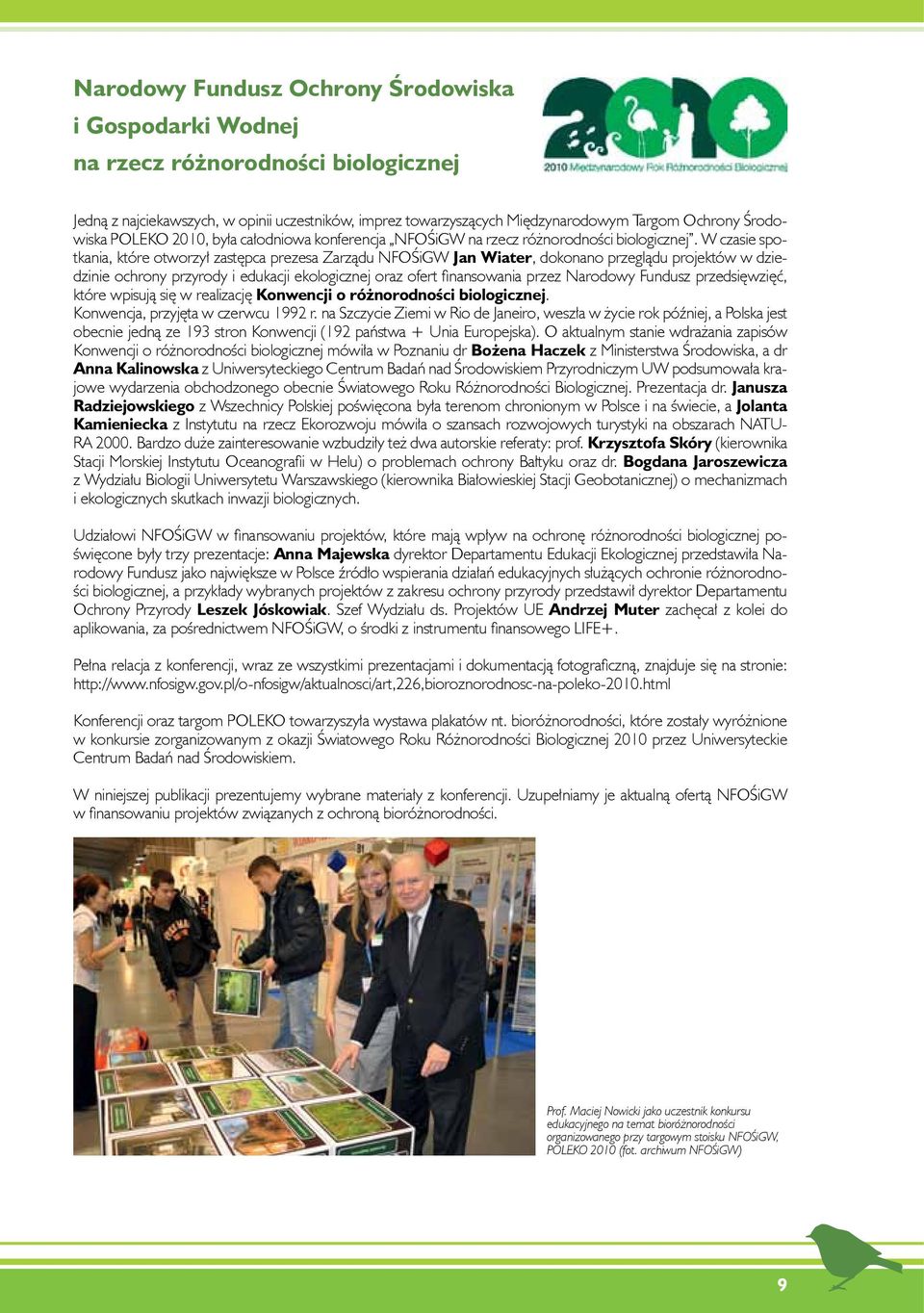 W czasie spotkania, które otworzył zastępca prezesa Zarządu NFOŚiGW Jan Wiater, dokonano przeglądu projektów w dziedzinie ochrony przyrody i edukacji ekologicznej oraz ofert finansowania przez