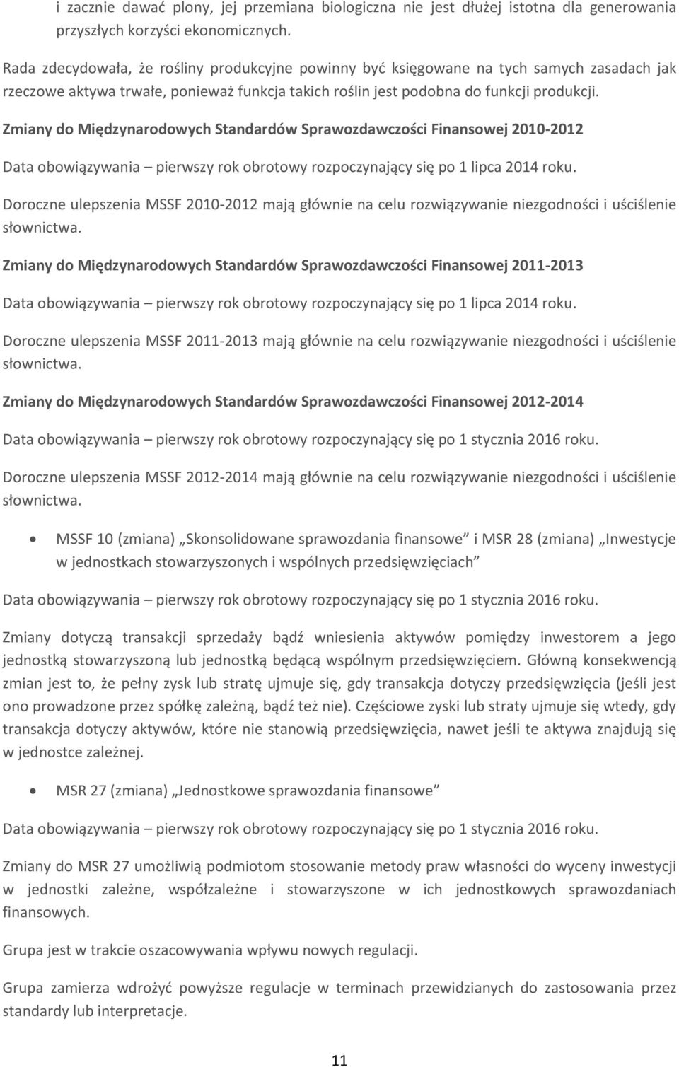 Zmiany do Międzynarodowych Standardów Sprawozdawczości Finansowej 2010-2012 Data obowiązywania pierwszy rok obrotowy rozpoczynający się po 1 lipca 2014 roku.