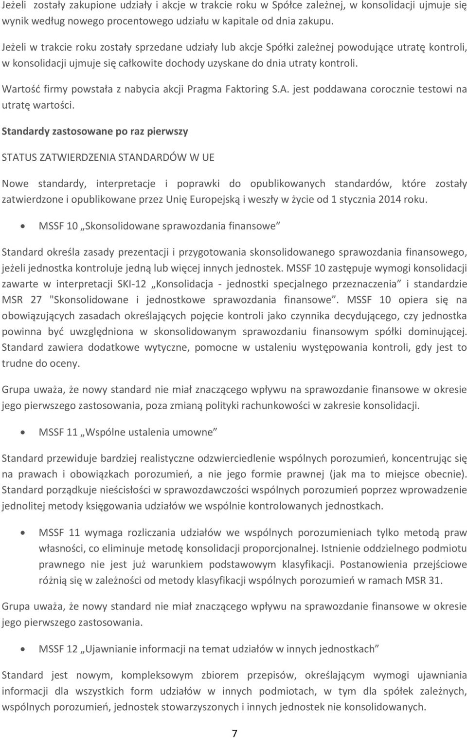 Wartość firmy powstała z nabycia akcji Pragma Faktoring S.A. jest poddawana corocznie testowi na utratę wartości.