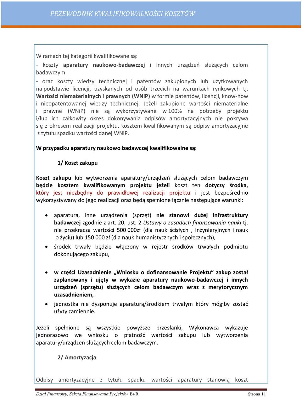 Jeżeli zakupione wartości niematerialne i prawne (WNiP) nie są wykorzystywane w 100% na potrzeby projektu i/lub ich całkowity okres dokonywania odpisów amortyzacyjnych nie pokrywa się z okresem