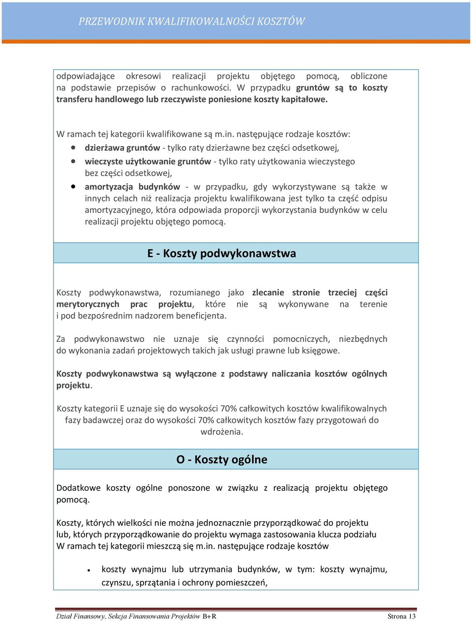 następujące rodzaje kosztów: dzierżawa gruntów - tylko raty dzierżawne bez części odsetkowej, wieczyste użytkowanie gruntów - tylko raty użytkowania wieczystego bez części odsetkowej, amortyzacja