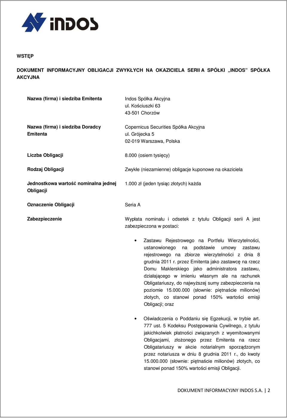000 (osiem tysięcy) Rodzaj Obligacji Zwykłe (niezamienne) obligacje kuponowe na okaziciela Jednostkowa wartość nominalna jednej Obligacji 1.