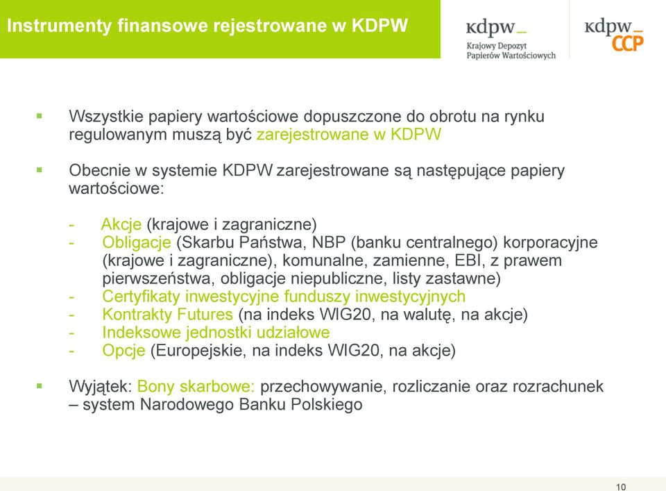 komunalne, zamienne, EBI, z prawem pierwszeństwa, obligacje niepubliczne, listy zastawne) - Certyfikaty inwestycyjne funduszy inwestycyjnych - Kontrakty Futures (na indeks WIG20, na