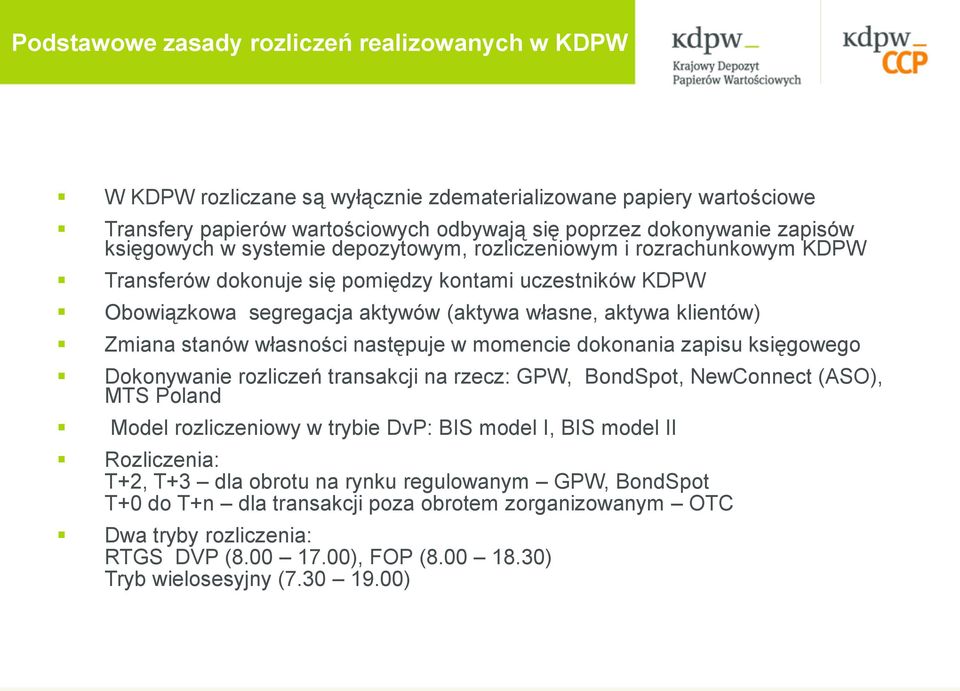 Zmiana stanów własności następuje w momencie dokonania zapisu księgowego Dokonywanie rozliczeń transakcji na rzecz: GPW, BondSpot, NewConnect (ASO), MTS Poland Model rozliczeniowy w trybie DvP: BIS