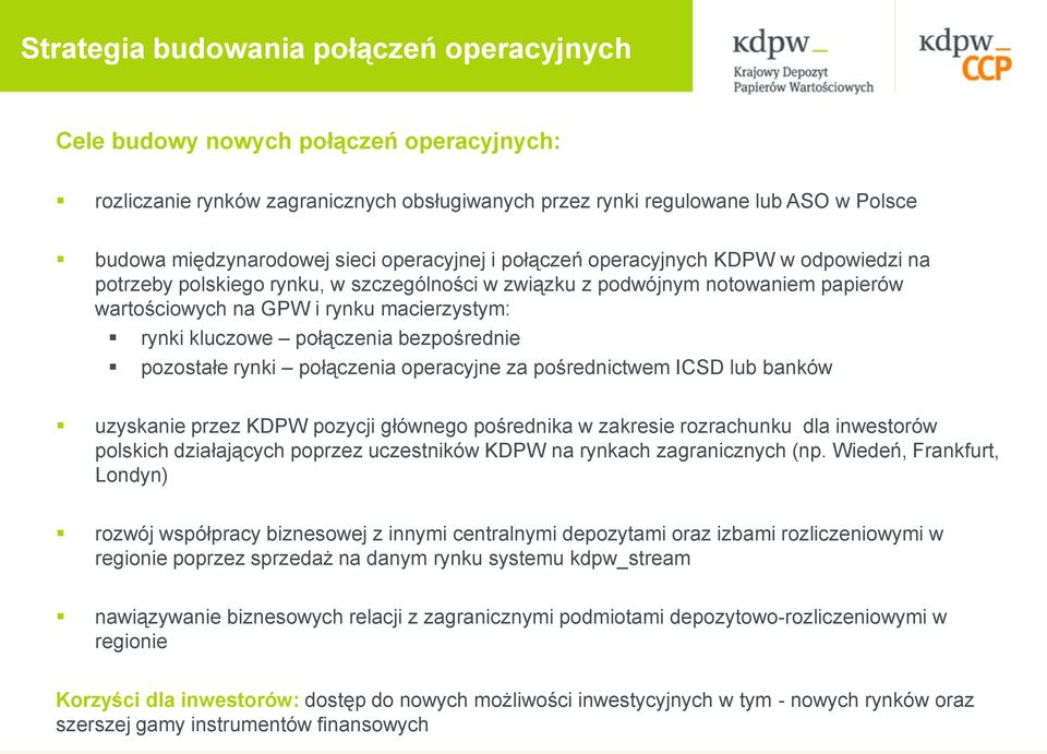 połączenia bezpośrednie pozostałe rynki połączenia operacyjne za pośrednictwem ICSD lub banków uzyskanie przez KDPW pozycji głównego pośrednika w zakresie rozrachunku dla inwestorów polskich