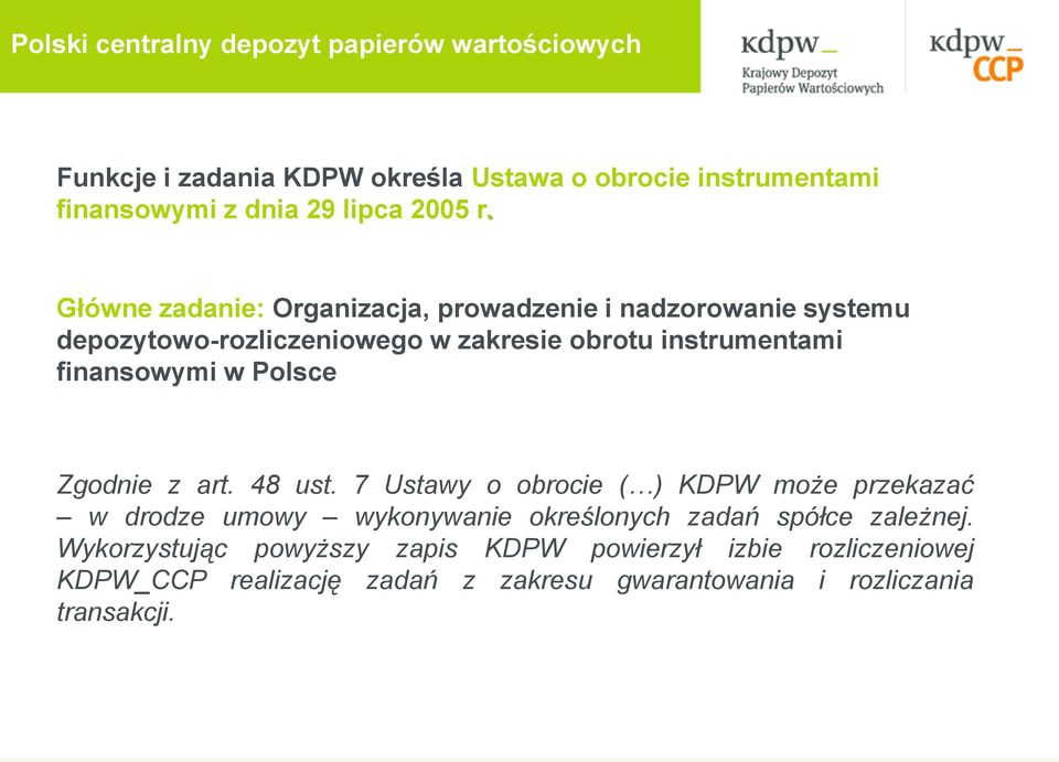 Główne zadanie: Organizacja, prowadzenie i nadzorowanie systemu depozytowo-rozliczeniowego w zakresie obrotu instrumentami finansowymi w