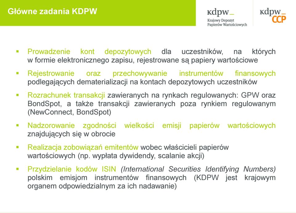 rynkiem regulowanym (NewConnect, BondSpot) Nadzorowanie zgodności wielkości emisji papierów wartościowych znajdujących się w obrocie Realizacja zobowiązań emitentów wobec właścicieli papierów