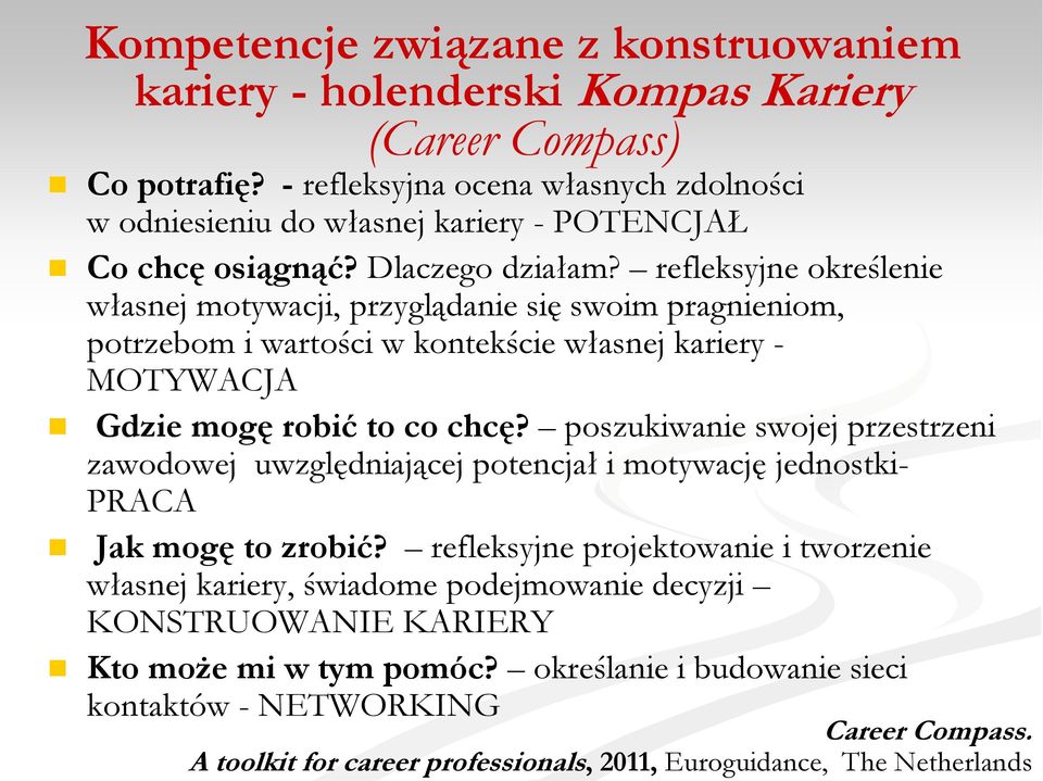 refleksyjne określenie własnej motywacji, przyglądanie się swoim pragnieniom, potrzebom i wartości w kontekście własnej kariery - MOTYWACJA Gdzie mogę robić to co chcę?