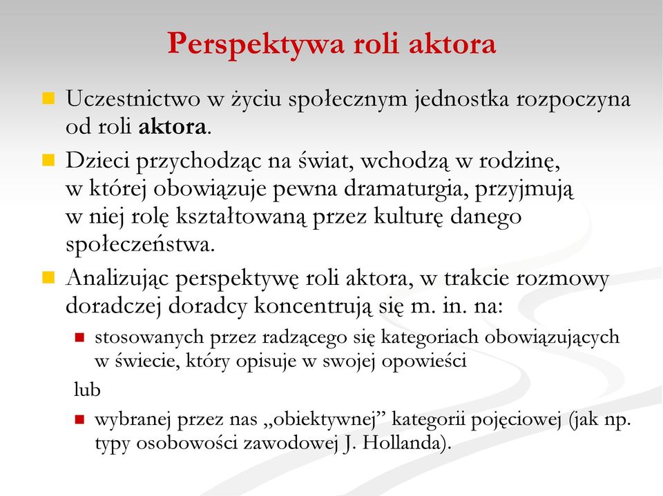 danego społeczeństwa. Analizując perspektywę roli aktora, w trakcie rozmowy doradczej doradcy koncentrują się m. in.