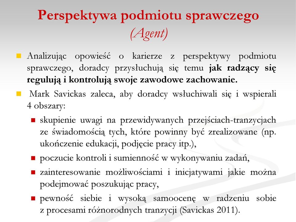 Mark Savickas zaleca, aby doradcy wsłuchiwali się i wspierali 4 obszary: skupienie uwagi na przewidywanych przejściach-tranzycjach ze świadomością tych, które powinny